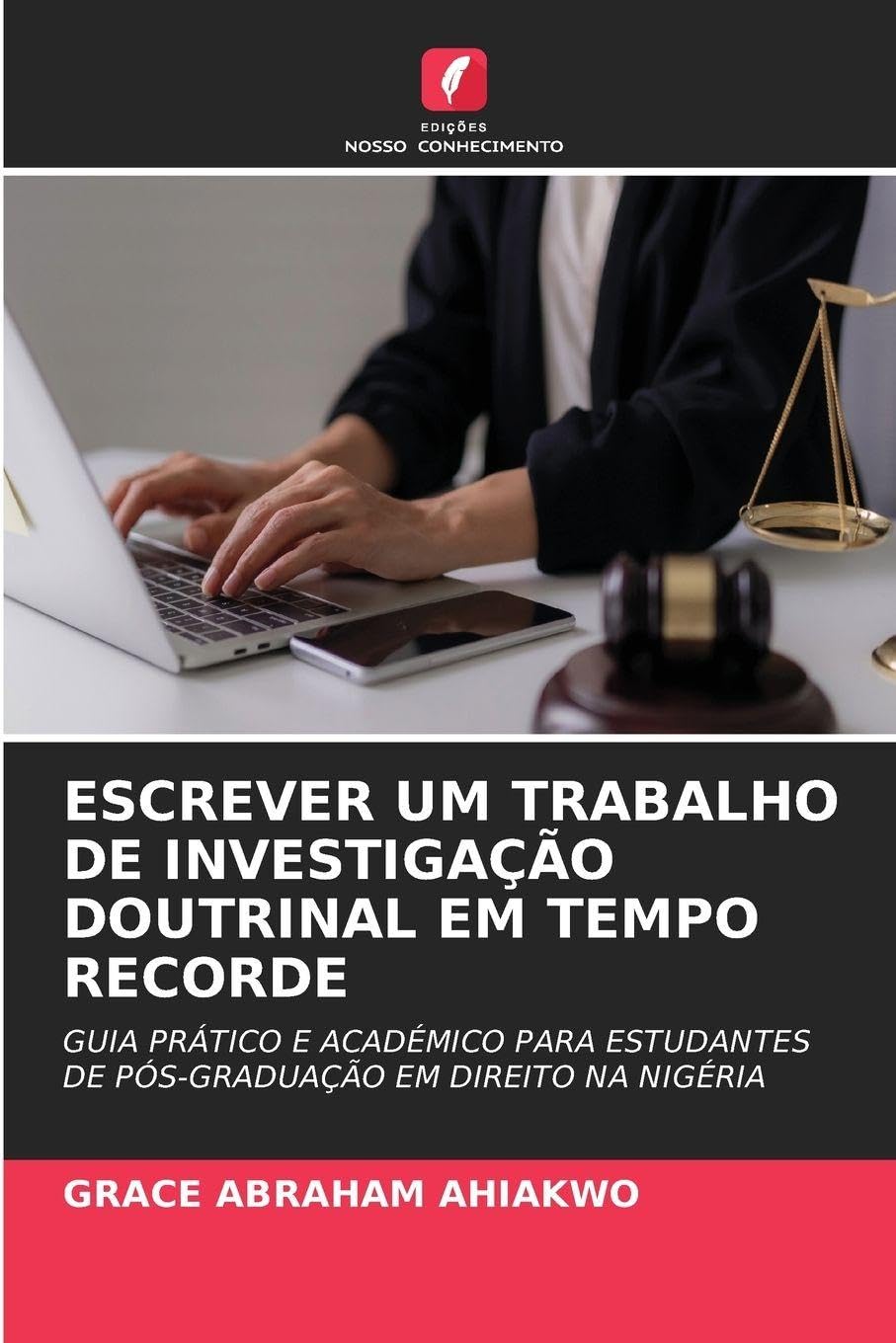 Escrever Um Trabalho de Investigação Doutrinal Em Tempo Recorde: GUIA PRÁTICO E ACADÉMICO PARA ESTUDANTES DE PÓS-GRADUAÇÃO EM DIREITO NA NIGÉRIA baixar livro de graça