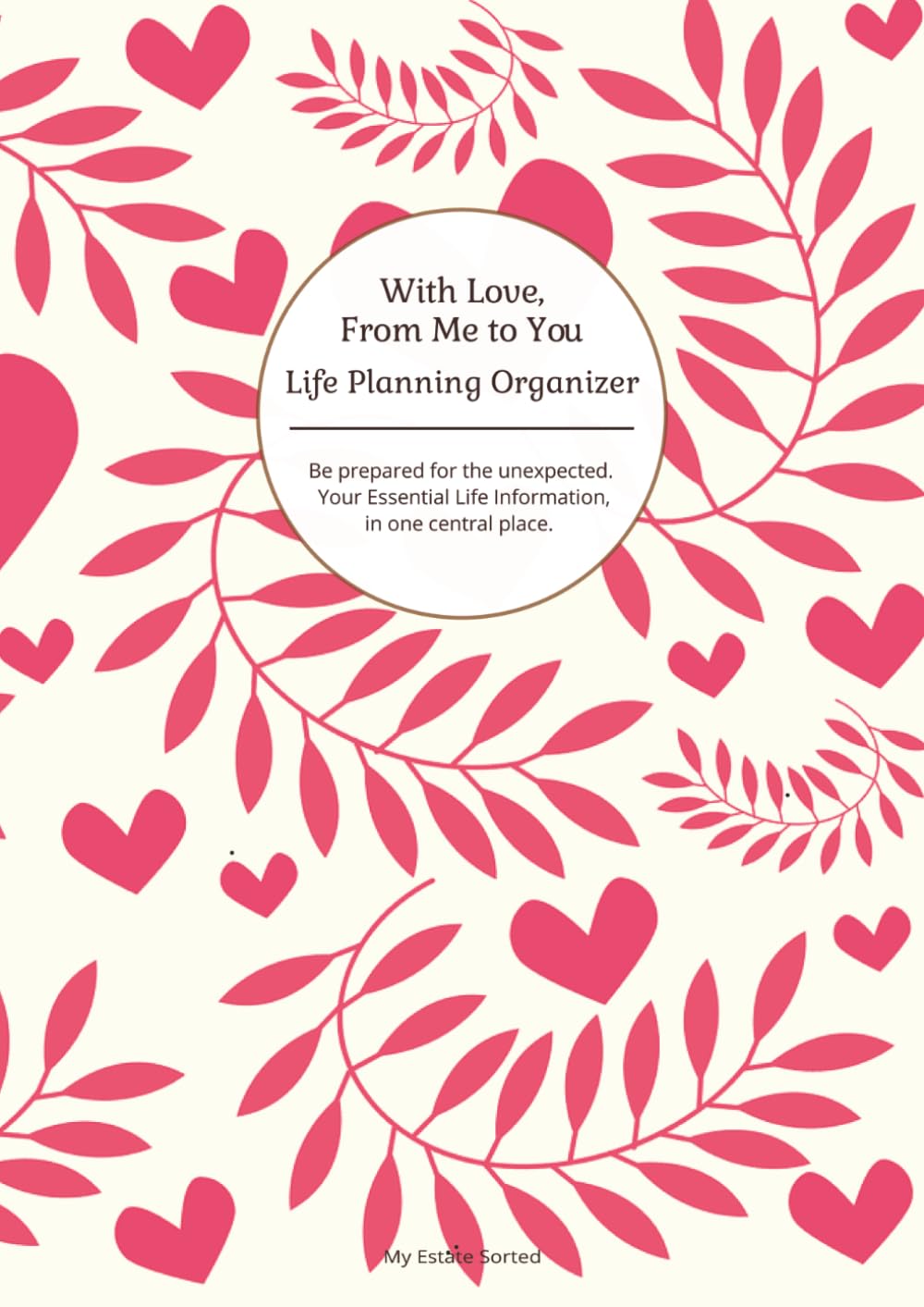 ler totalmente With Love, From Me To You: Life Planning Organizer: An End of Life Planner for Final Wishes, Probate, Assets and Peace of Mind