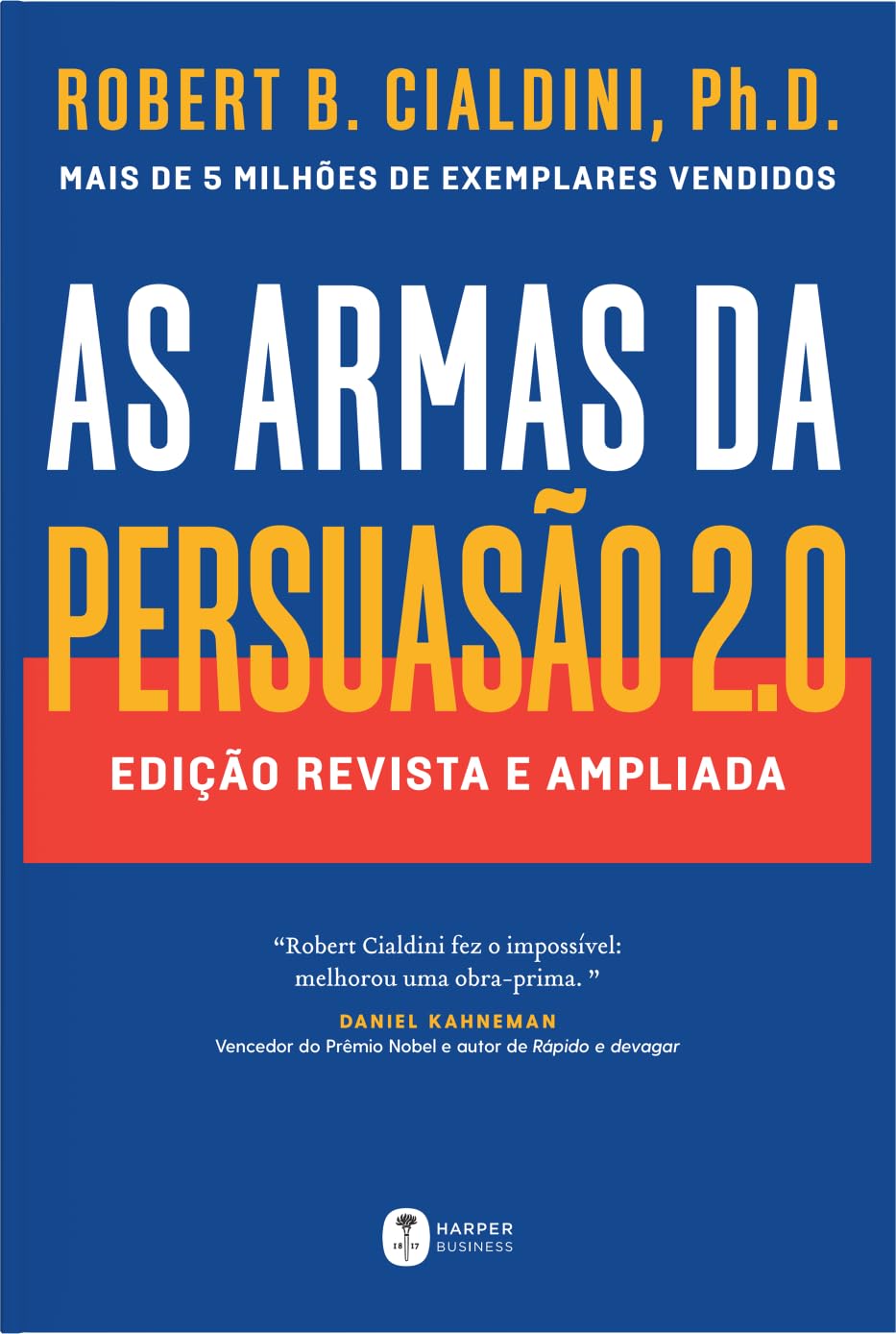 As armas da persuasão 2.0 – A nova edição do clássico de Robert B. Cialdini sobre a arte de influenciar pessoas: Edição revista e ampliada baixar livro de graça