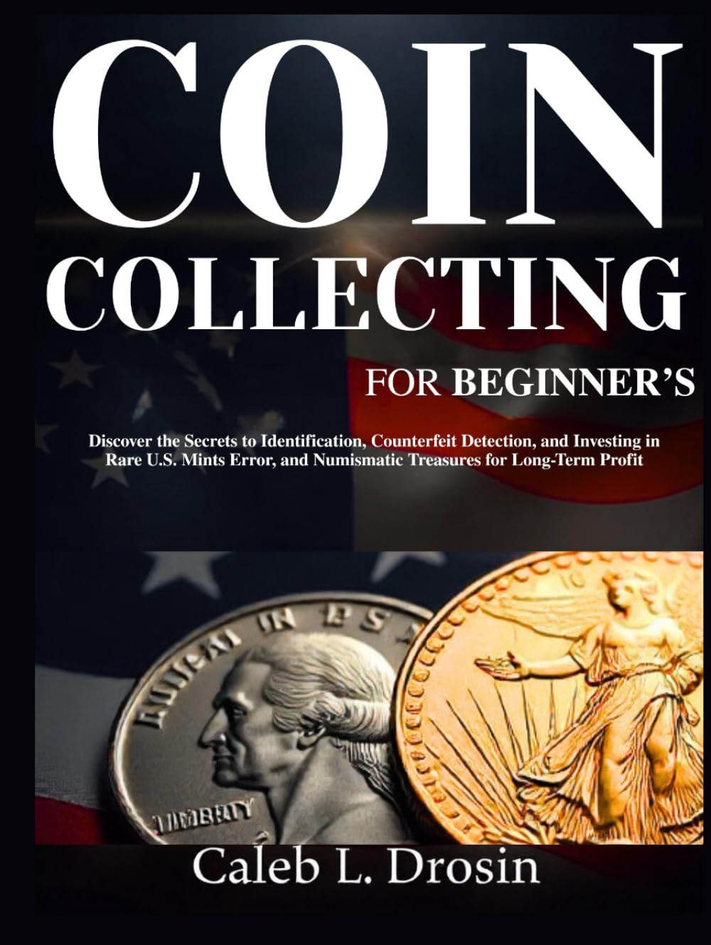 capítulo por capítulo baixar Coin Collecting for Beginner’s: Discover the Secrets to Identification, Counterfeit Detection, and Investing in Rare U.S. Mints Error, and Numismatic Treasures for Long-Term Profit