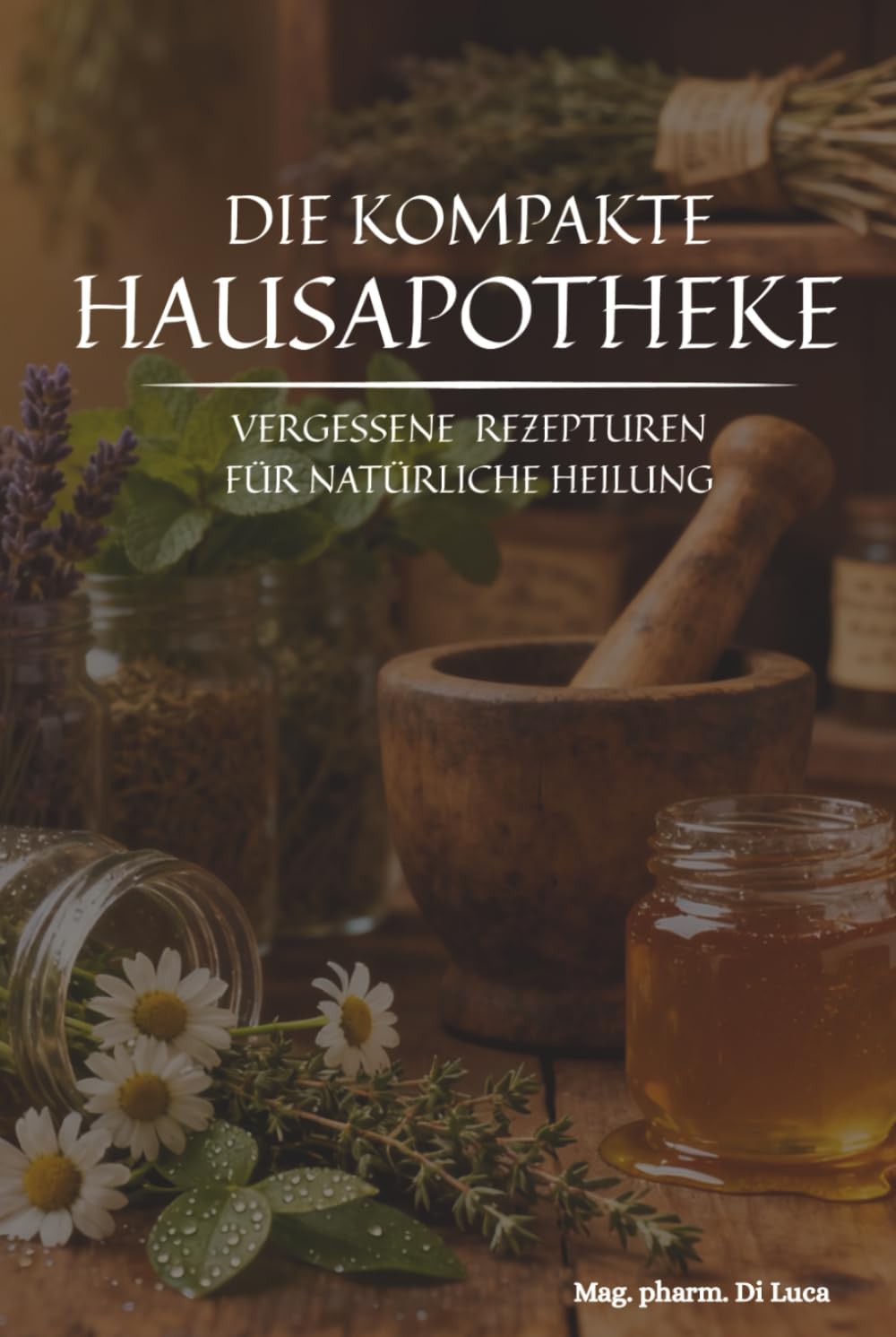capítulo por capítulo baixar Die kompakte Hausapotheke - Vergessene Rezepturen für natürliche Heilung: Die wertvolle Sammlung altbewährter Kräuterheilmittel, um vergessene... verlorene Wissen der Hausapotheke zu beleben