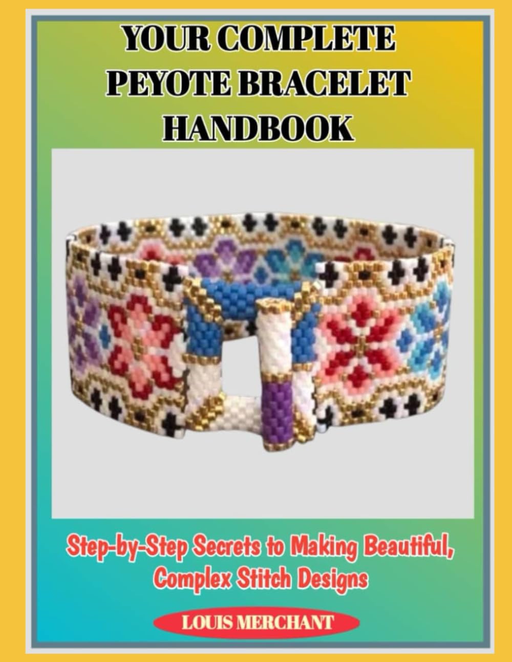 capítulo por capítulo baixar Your Complete Peyote Bracelet Handbook: Step-by-Step Secrets to Making Beautiful, Complex Stitch Designs