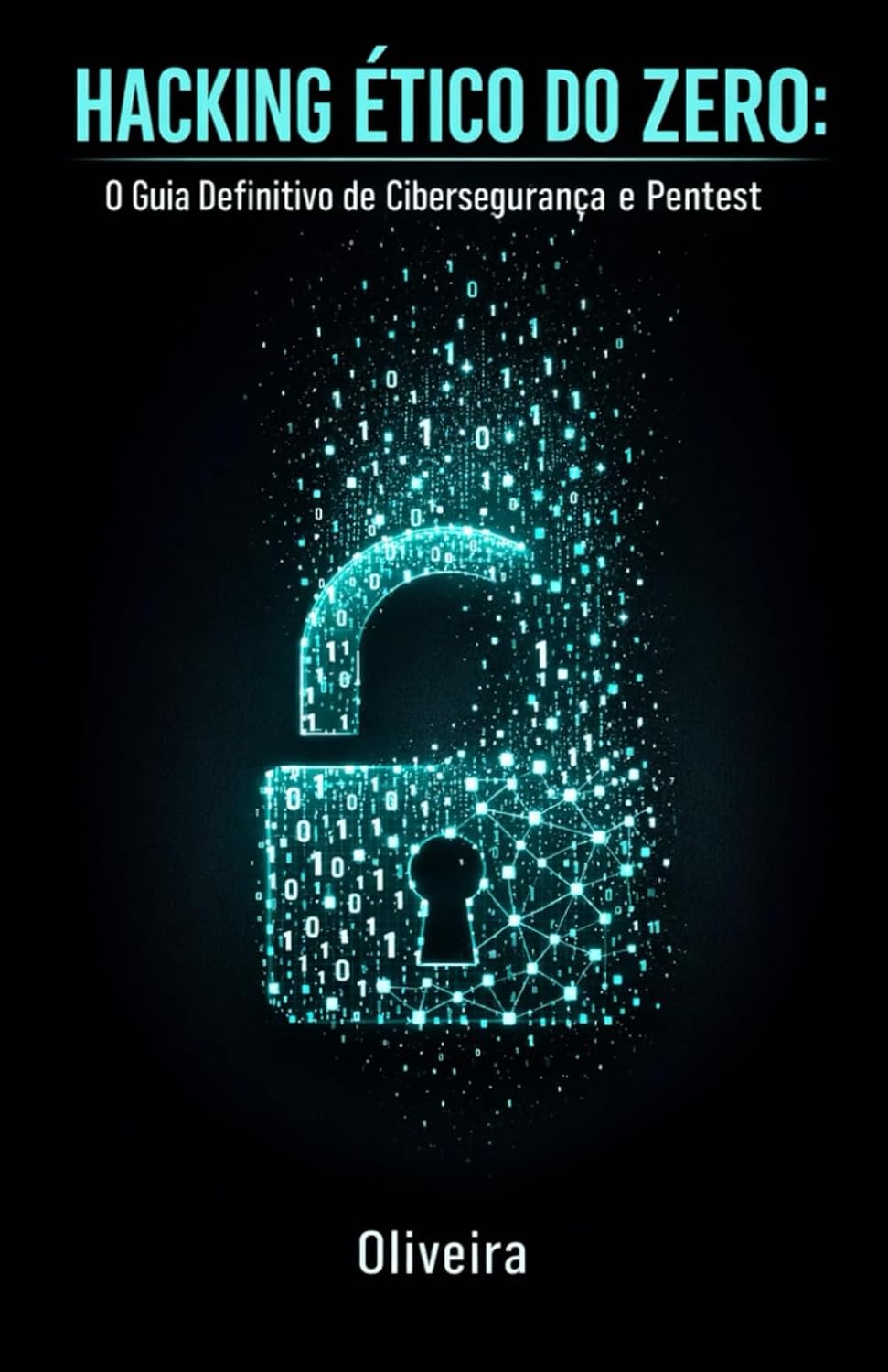 Hacking Ético do Zero: O Guia Definitivo de Cibersegurança e Pentest: Domine Kali Linux, Quebra de Wi-Fi e Invasão Web. Aprenda a Encontrar... Cibernética e Hacking) (Portuguese Edition) baixar livro de graça