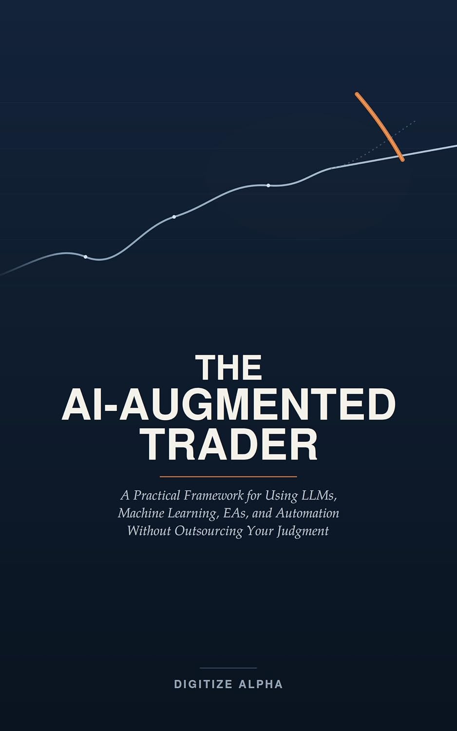 THE AI-AUGMENTED TRADER: A Practical Framework for Using LLMs, Machine Learning, EAs, and Automation Without Outsourcing Your Judgment (English Edition) baixar livro de graça