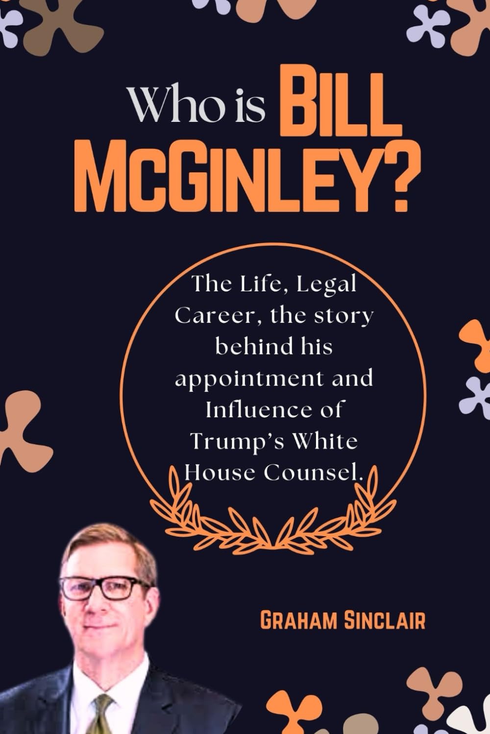 capítulo por capítulo baixar Who is Bill McGinley?: The Life, Legal Career, the story behind his appointment and Influence of Trump’s White House Counsel.