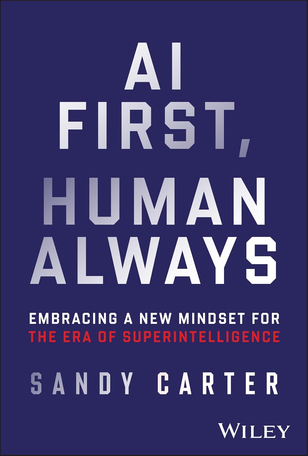 ler totalmente AI First, Human Always: Embracing a New Mindset for the Era of Superintelligence