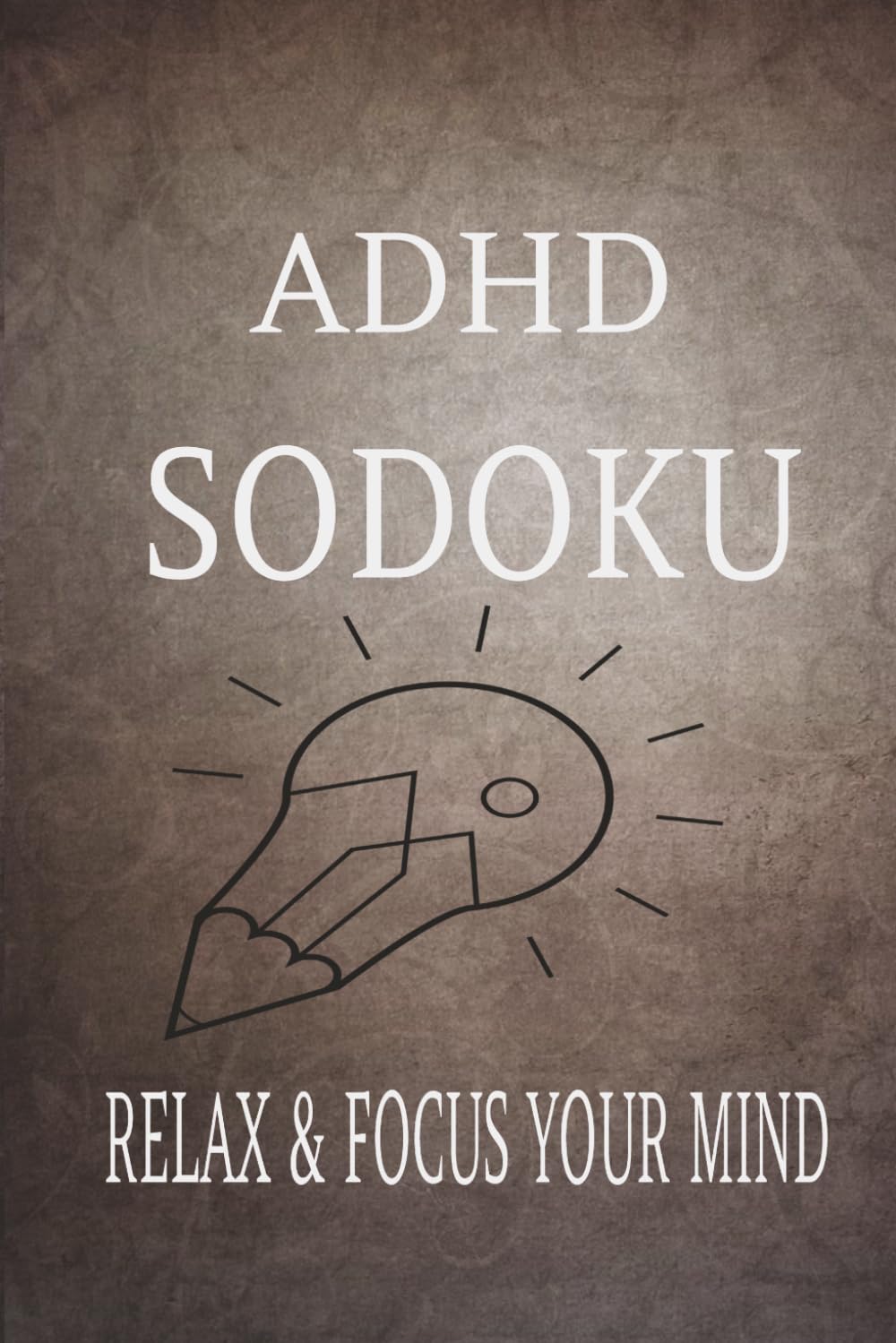 ADHD Sodoku Puzzle Book: Sudoku Puzzles for ADHD | Help Calm the Mind, Relax and Focus | 6x9 inches, 110 Pages | 50 + Puzzles | Solutions Included baixar o livro de graça