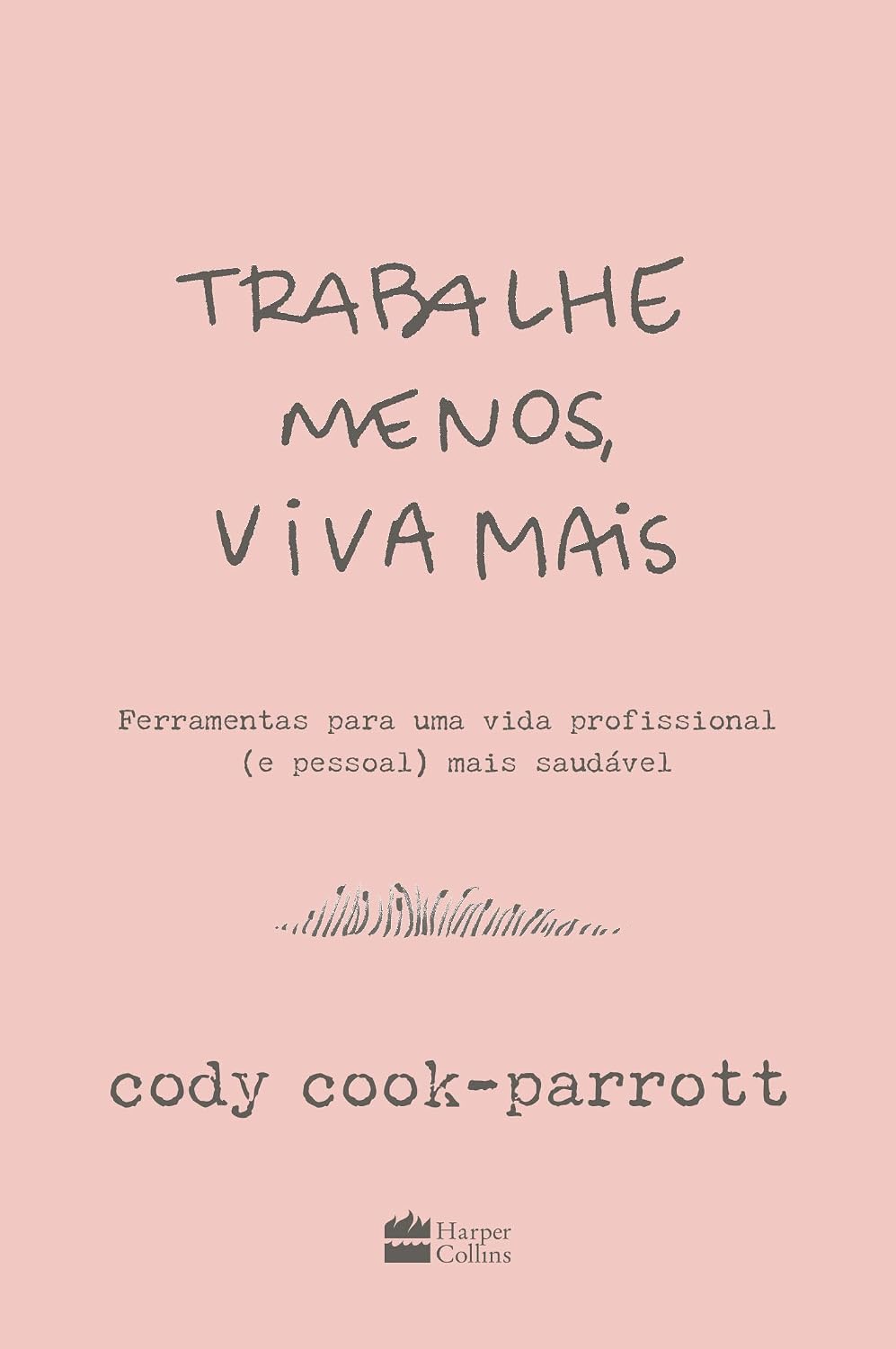 Trabalhe menos, viva mais: Ferramentas para uma vida profissional (e pessoal) mais saudável baixar o livro de graça