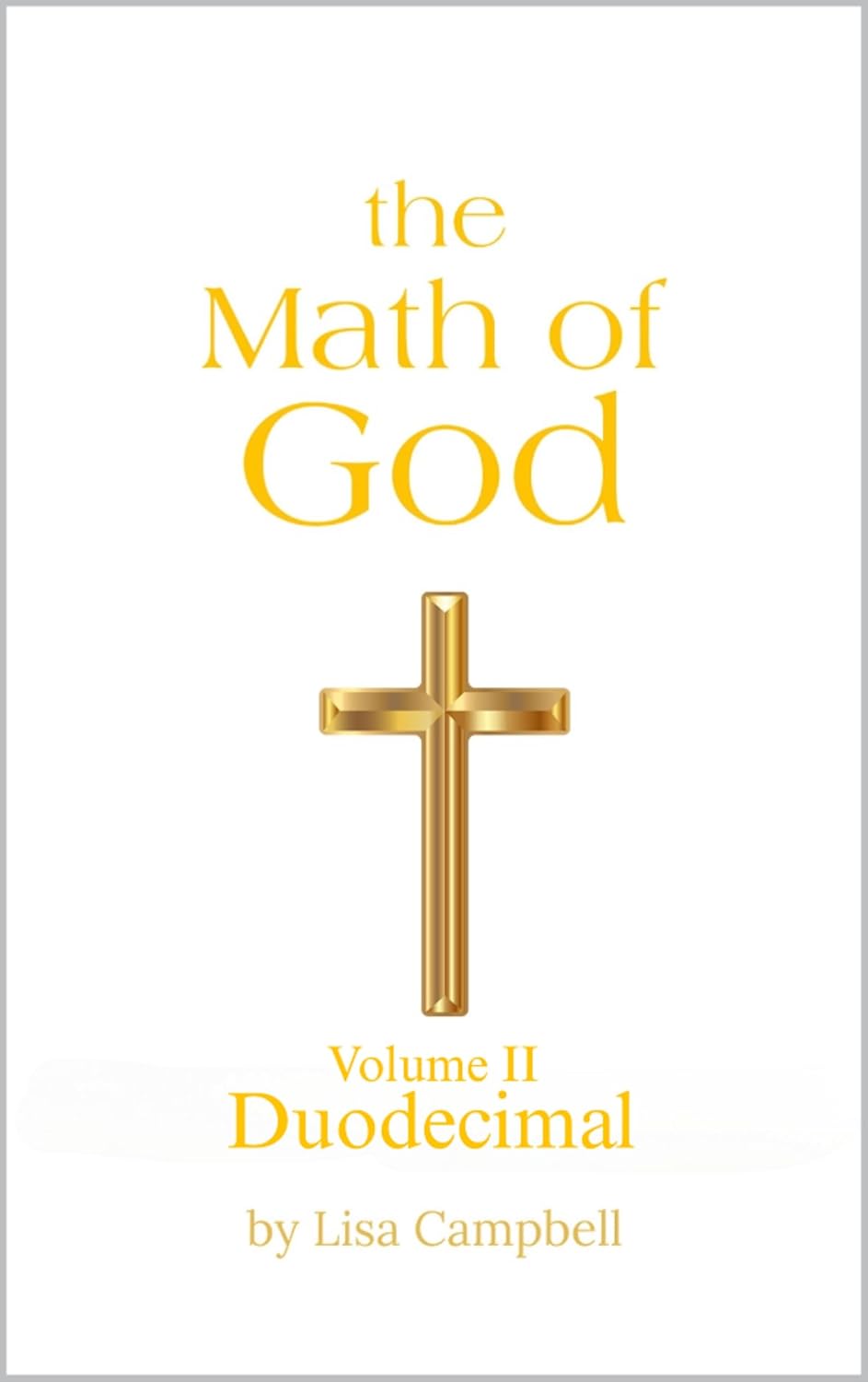 The Math of God: Volume II Duodecimal (English Edition)