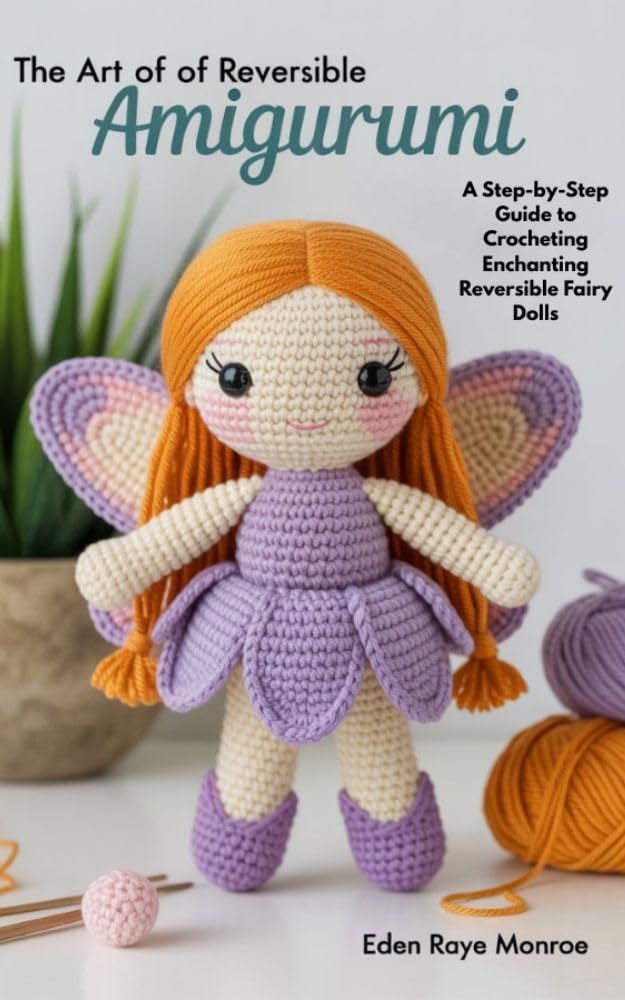 ler totalmente The Art of Reversible Amigurumi: A Step-by-Step Guide to Crocheting Enchanting Reversible Fairy Dolls (English Edition)