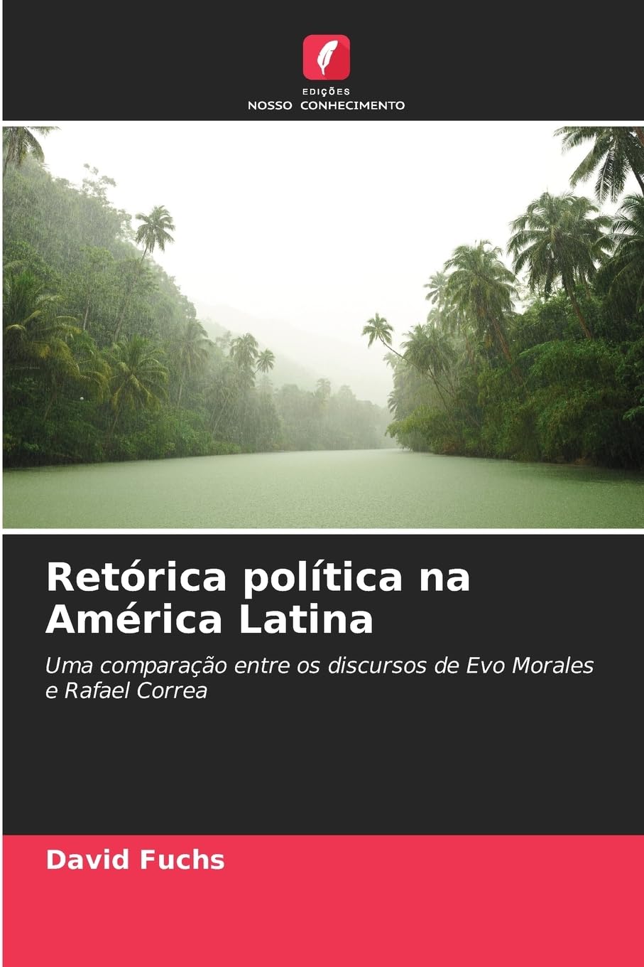 Retórica política na América Latina: Uma comparação entre os discursos de Evo Morales e Rafael Correa baixar o livro de graça