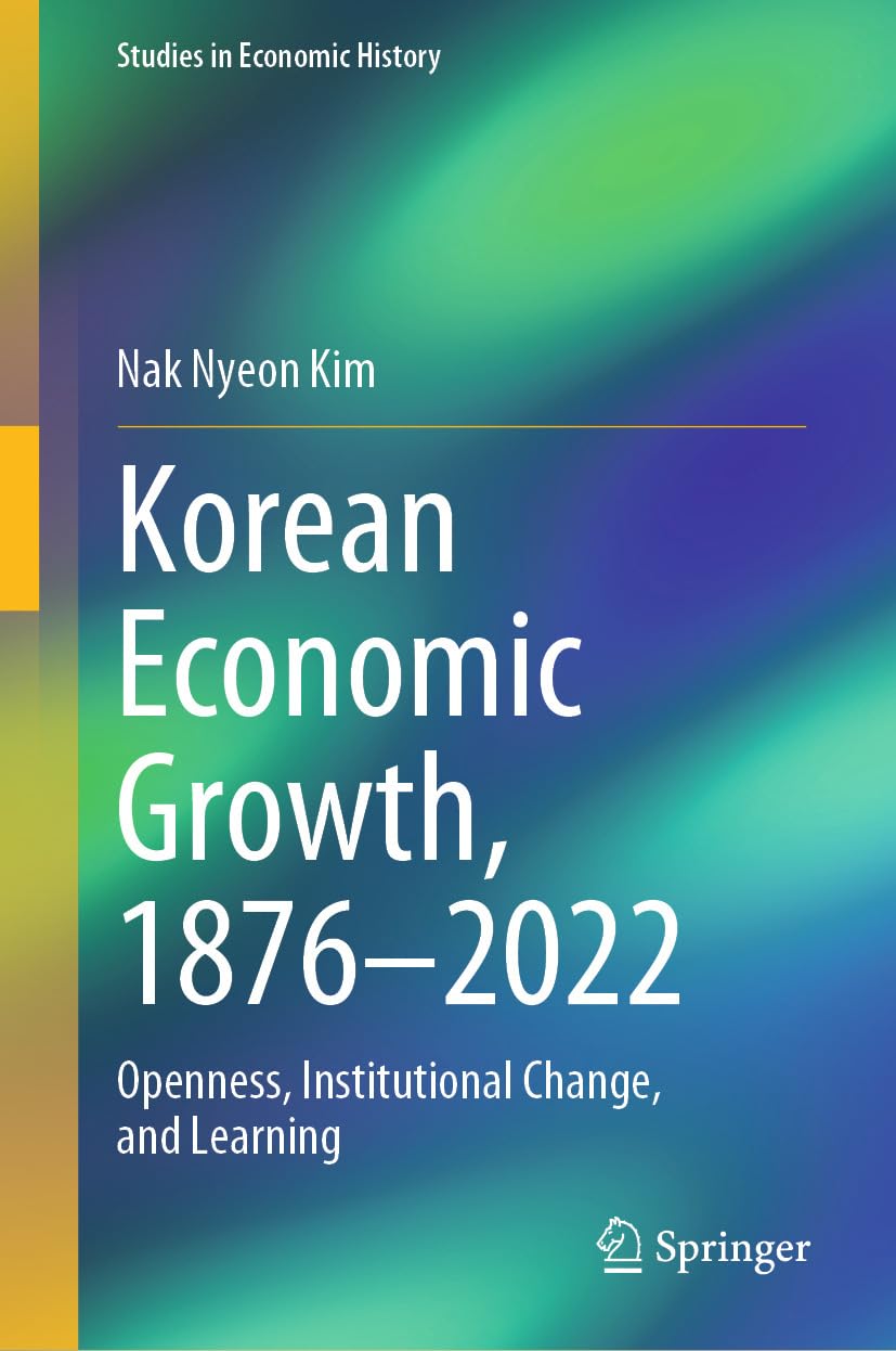 Korean Economic Growth, 1876 - 2022: Openness, Institutional Change, and Learning (Studies in Economic History) (English Edition) baixar o livro de graça