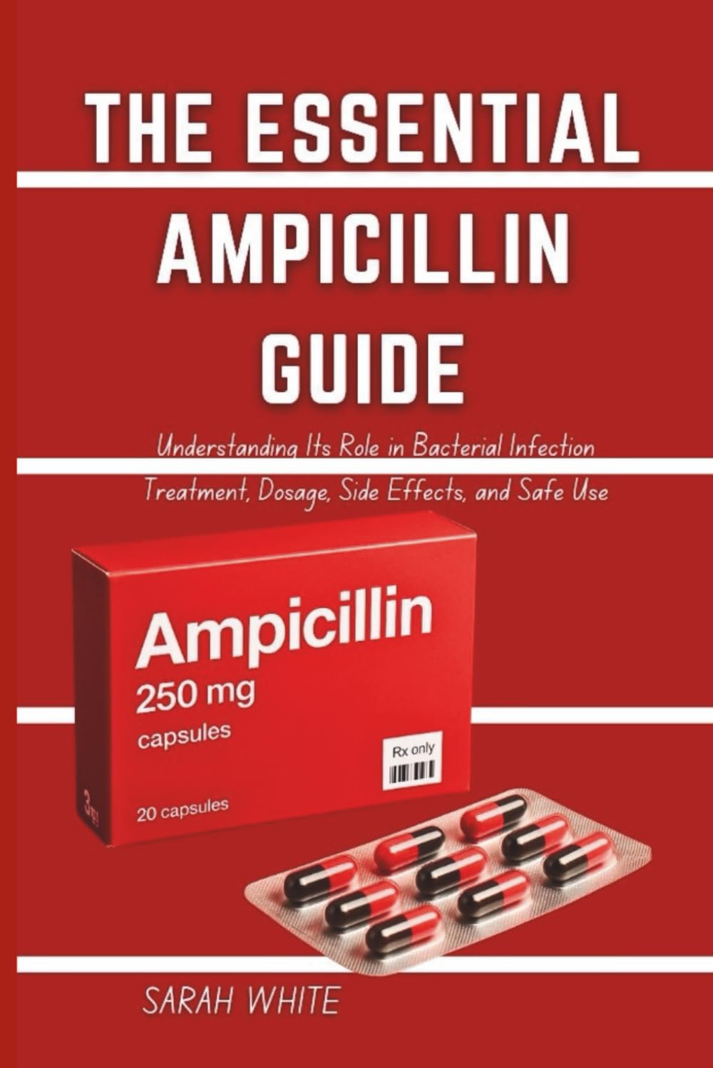 The Essential Ampicillin Guide: Understanding Its Role in Bacterial Infection Treatment, Dosage, Side Effects, and Safe Use baixar o livro de graça