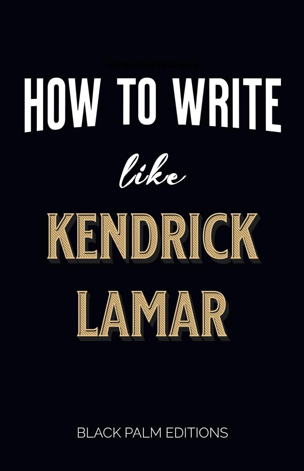 ler totalmente How to Write Like Kendrick Lamar: Master the Art of Rap and Lyricism