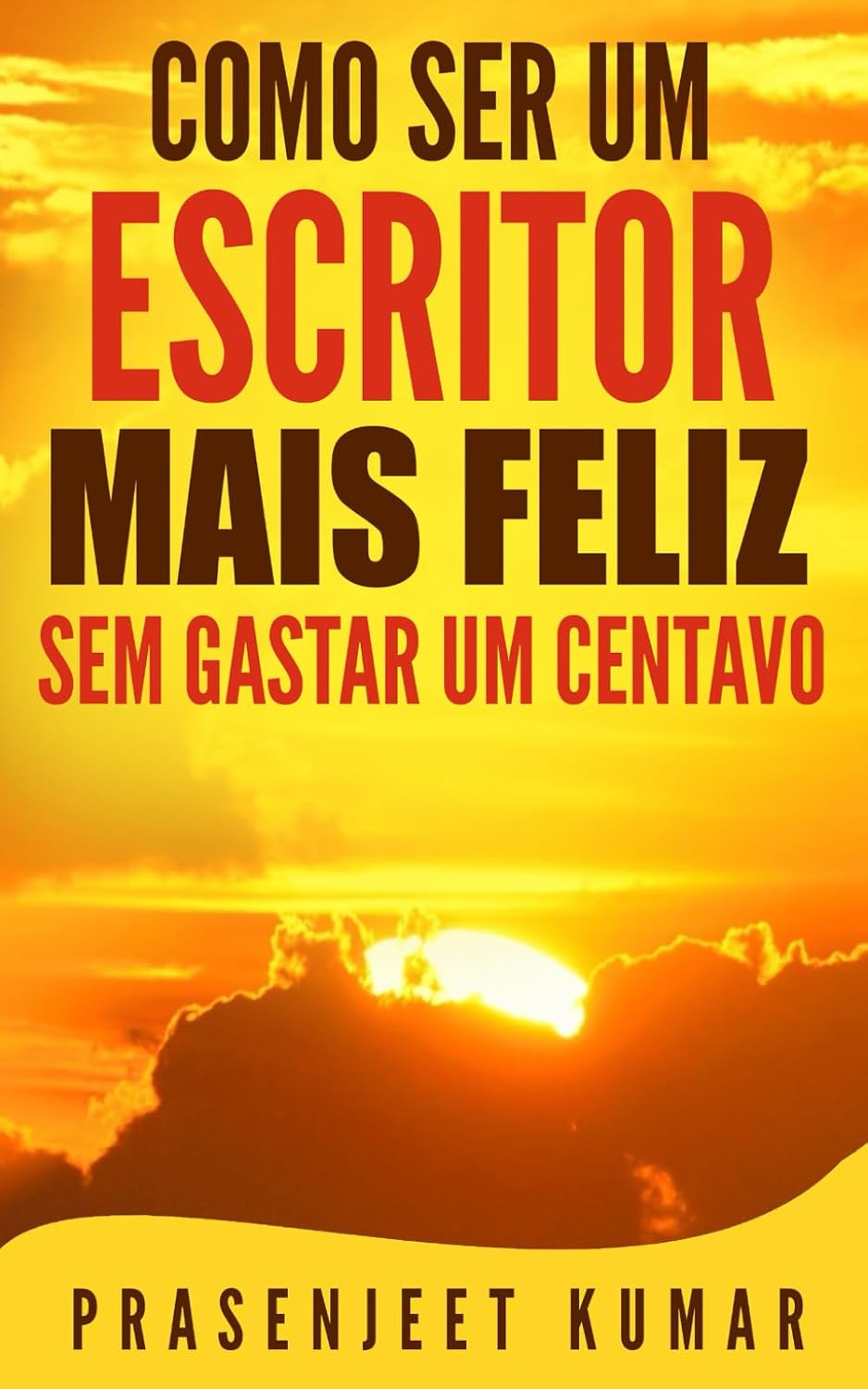 ler totalmente Como Ser Um Escritor Mais Feliz Sem Gastar Um Centavo
