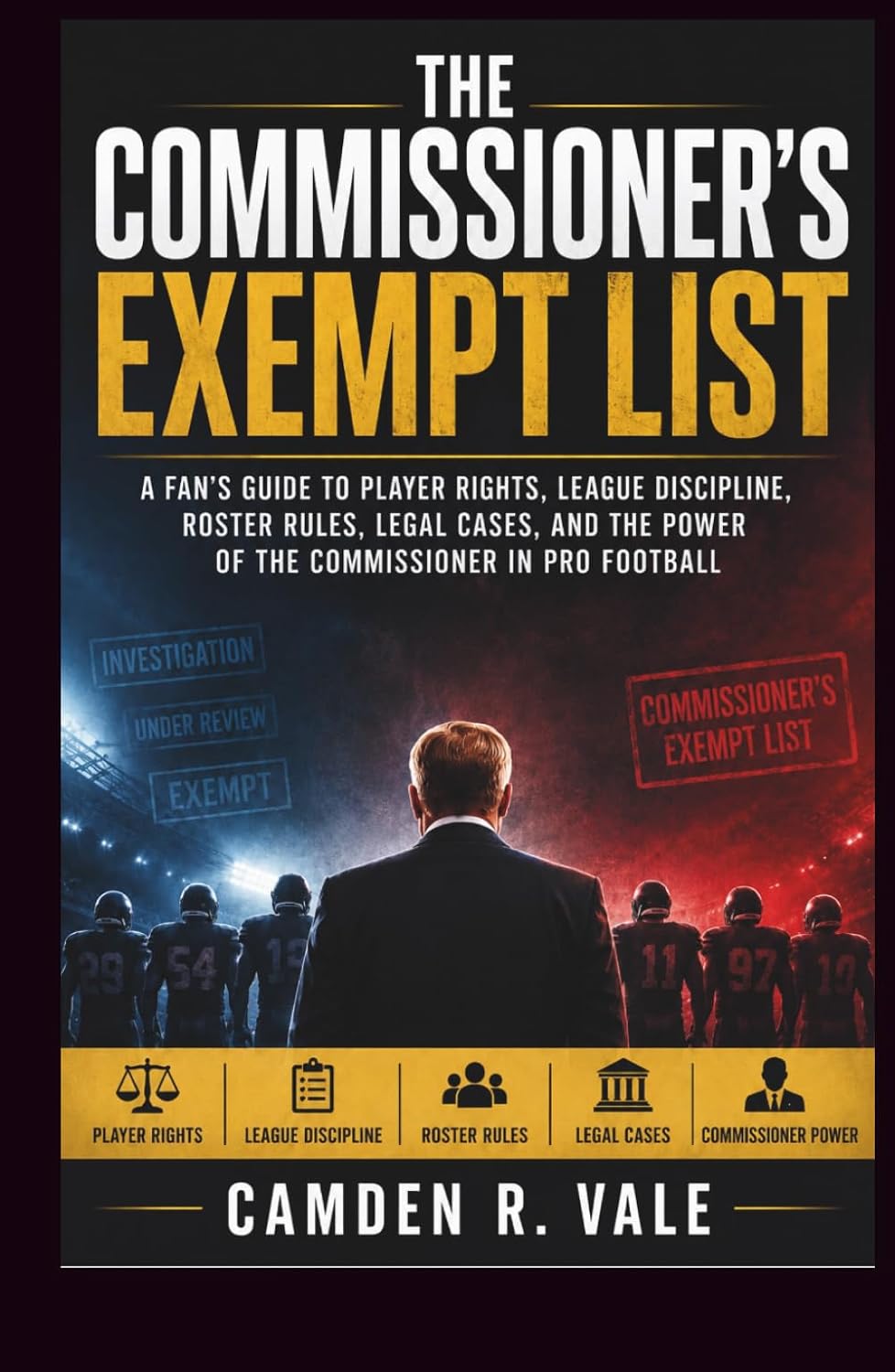 The Commissioner's Exempt List: A Fan’s Guide to Player Rights, League Discipline, Roster Rules, Legal Cases, and the Power of the Commissioner in Pro Football baixar livro de graça