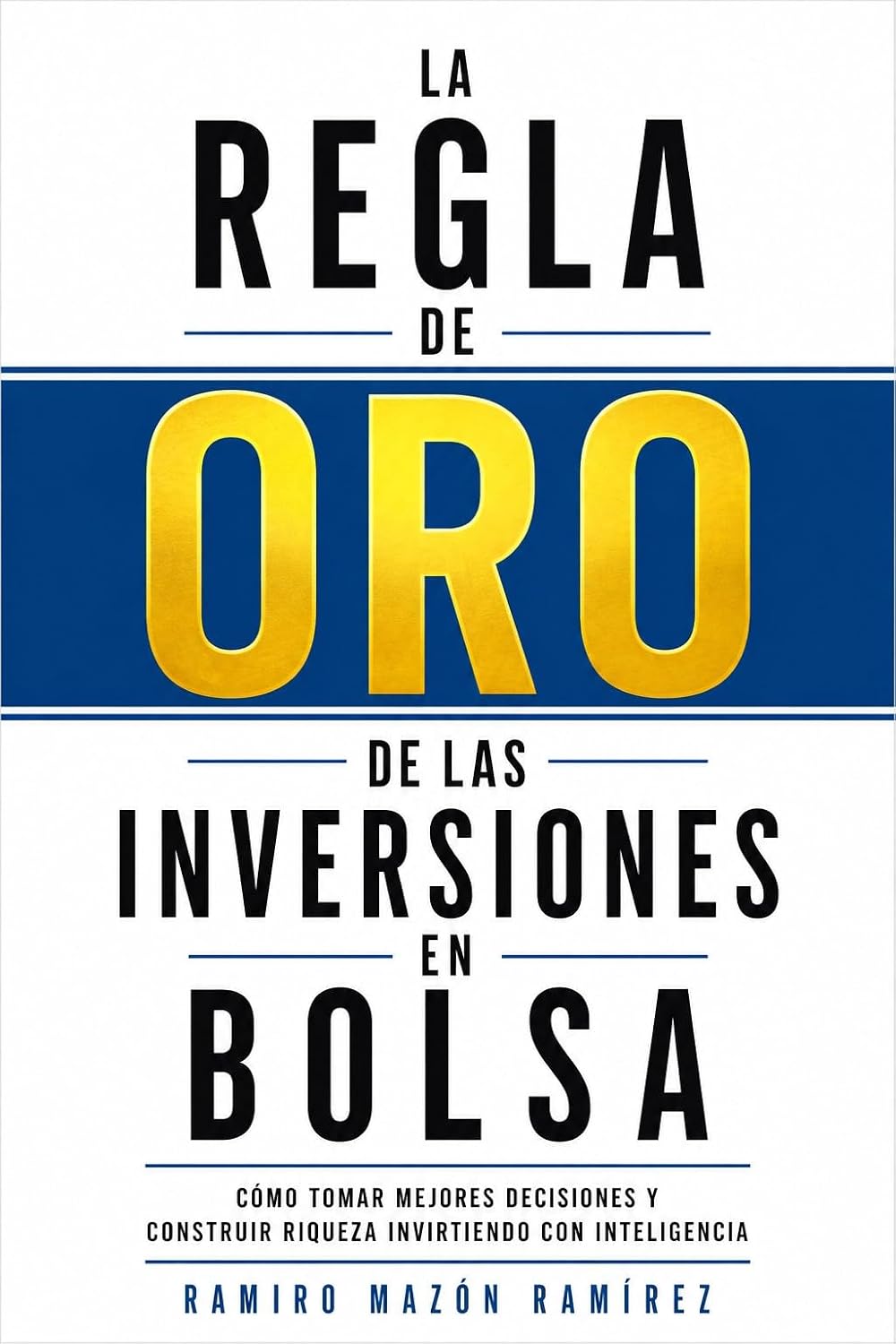 ler totalmente La Regla de Oro de las Inversiones en Bolsa: Cómo tomar mejores decisiones y construir riqueza invirtiendo con inteligencia (Spanish Edition)