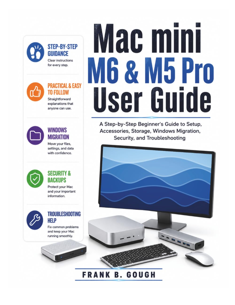 Mac mini M6 & M5 Pro User Guide: A Step-by-Step Beginner's Guide to Setup, Accessories, Storage, Windows Migration, Security, and Troubleshooting baixar livro de graça