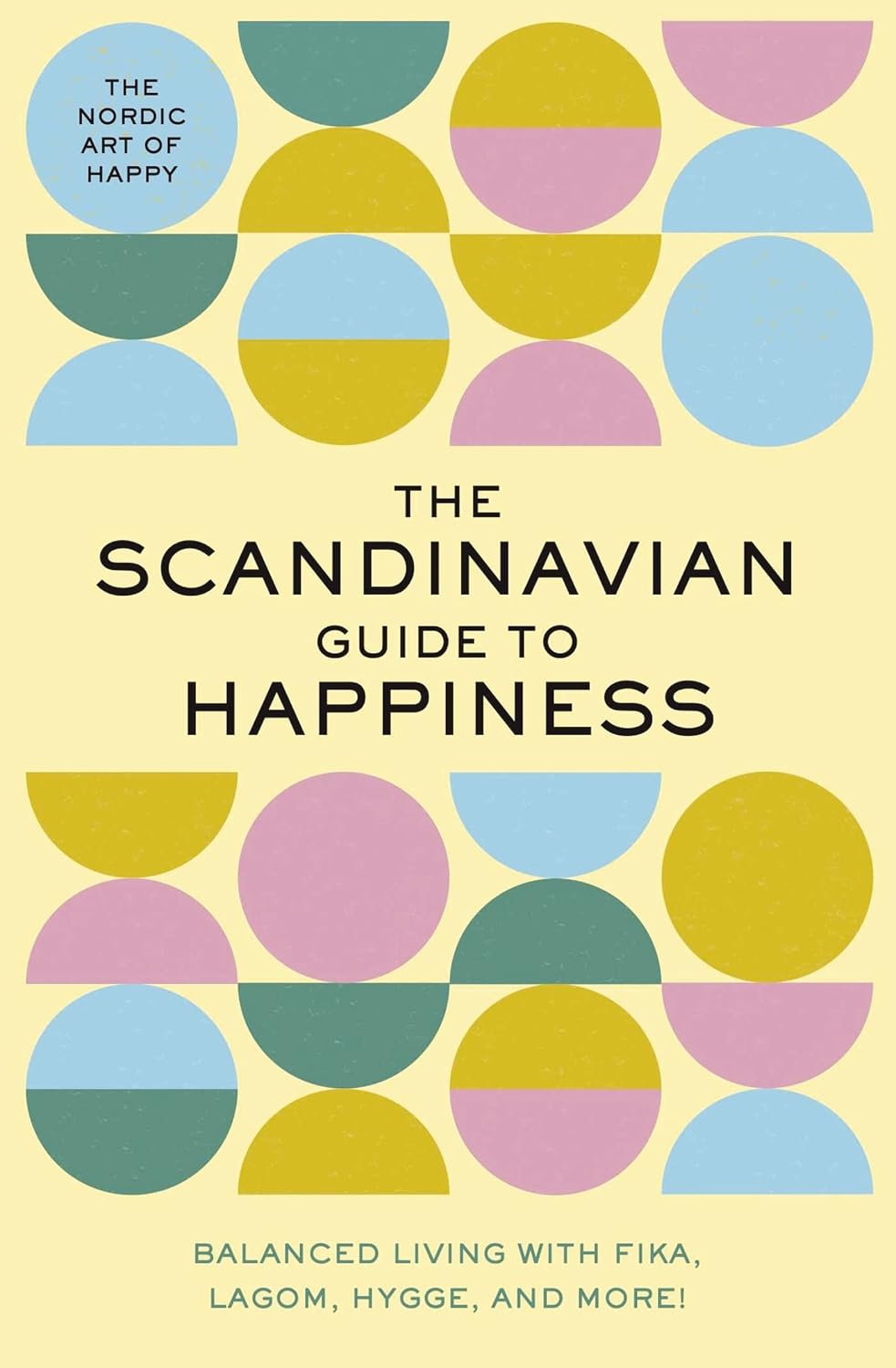 The Scandinavian Guide to Happiness: The Nordic Art of Happy and Balanced Living with Fika, Lagom, Hygge, and More! baixar livro de graça