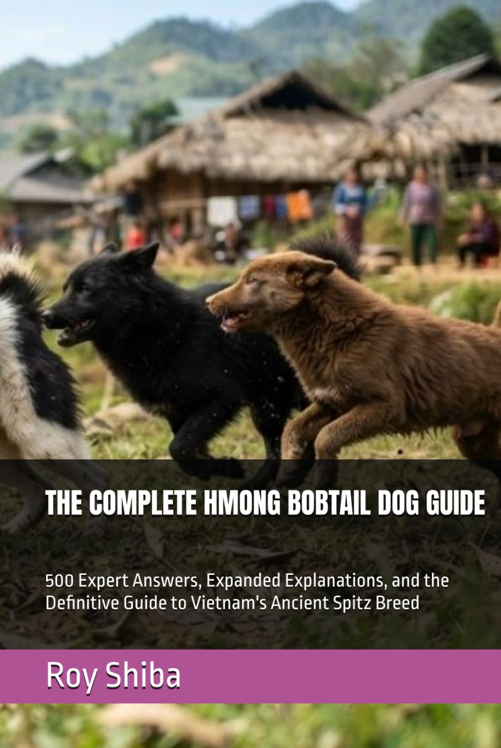 THE COMPLETE HMONG BOBTAIL DOG GUIDE: 500 Expert Answers, Expanded Explanations, and the Definitive Guide to Vietnam's Ancient Spitz Breed (The Complete Dog Guide Series) baixar livro de graça
