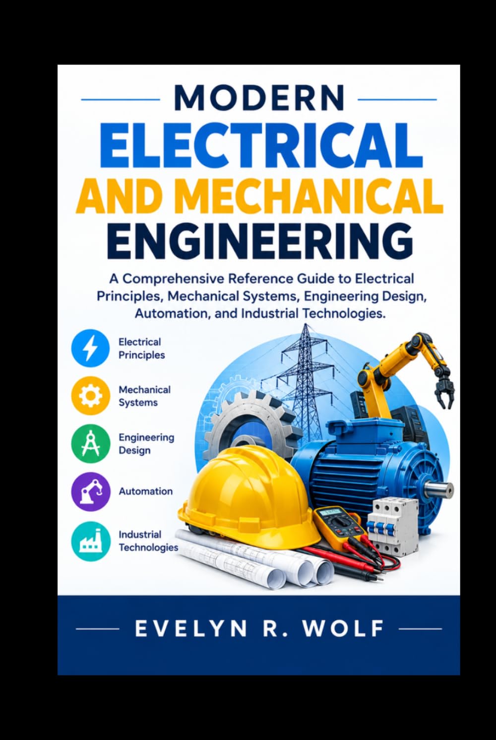 ler totalmente MODERN ELECTRICAL AND MECHANICAL ENGINEERING.: A Comprehensive Reference Guide to Electrical Principles, Mechanical Systems, Engineering Design, Automation, and Industrial Technologies.