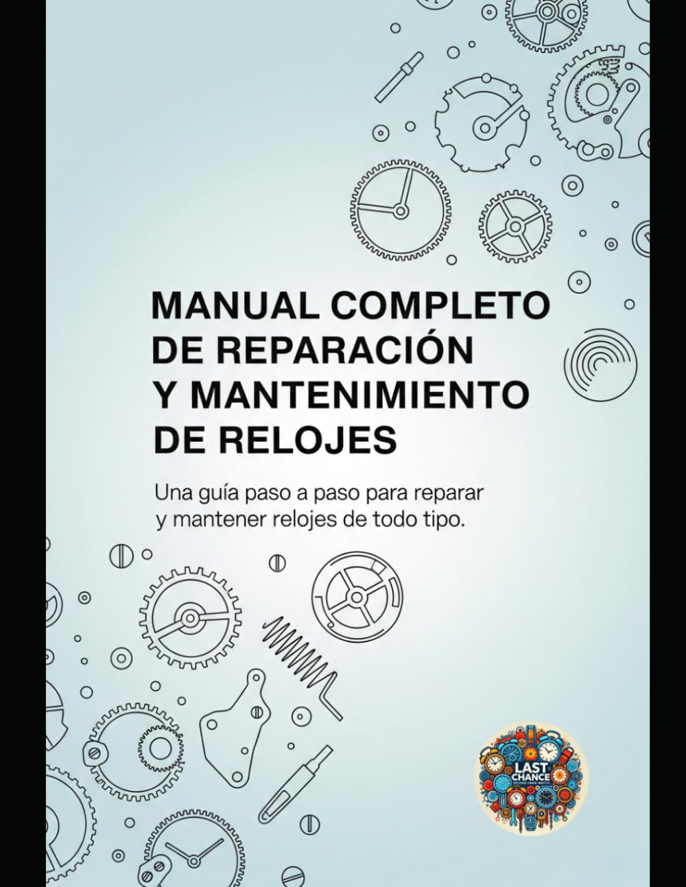 Manual Completo de Reparación y Mantenimiento de Relojes: Una guía paso a paso para reparar y mantener relojes de todo tipo baixar livro de graça
