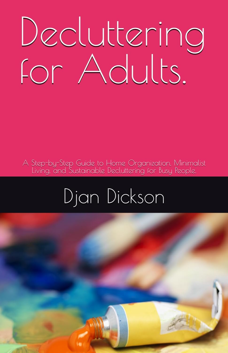 ler totalmente Decluttering for Adults.: A Step-by-Step Guide to Home Organization, Minimalist Living, and Sustainable Decluttering for Busy People.