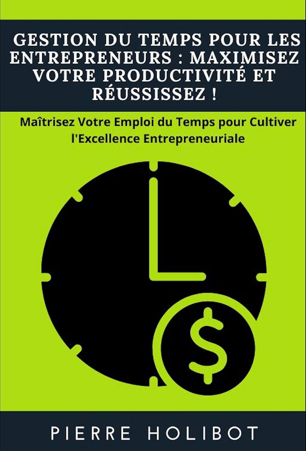 ler totalmente Gestion du Temps pour les Entrepreneurs: Maximisez Votre Productivité et Réussissez !: Maîtrisez Votre Emploi du Temps pour Cultiver l'Excellence Entrepreneuriale (French Edition)