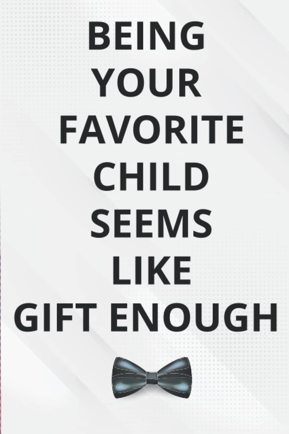 fathers day gifts from son: Being Your Favorite Child Seems Like Gift Enough: alternative of Fathers day card: Funny & cute gifts for Dad Personalized ... bonus Dad gifts , Funny & Lovely Fathers Day