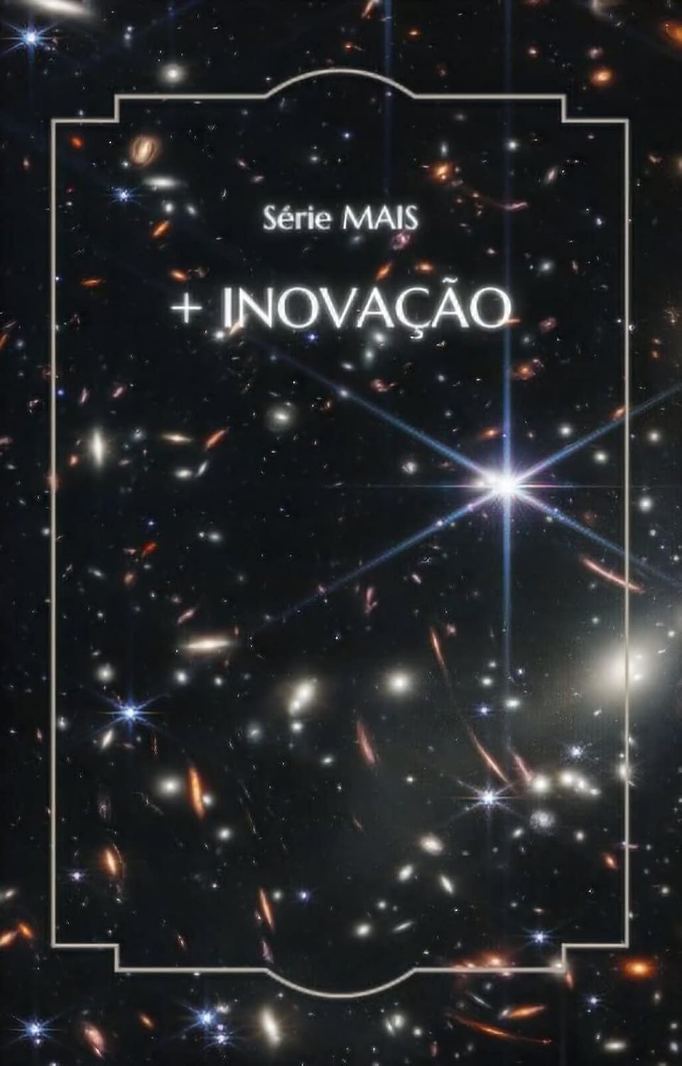 ler totalmente + INOVAÇÃO: Guia Simples Do Que é Inovar E Como Ser Inovador. (Série MAIS)
