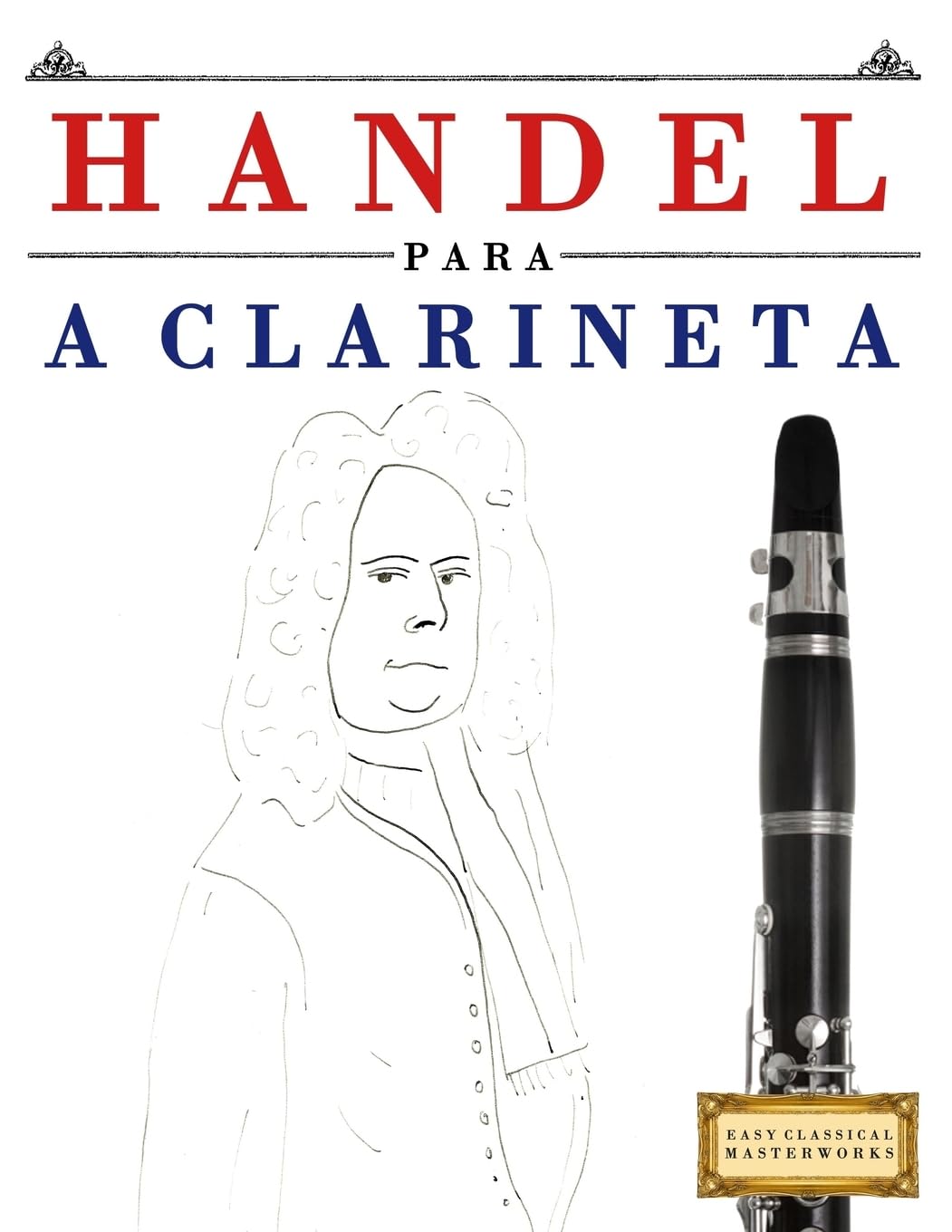 Handel para a Clarineta: 10 peças fáciles para a Clarineta livro para principiantes