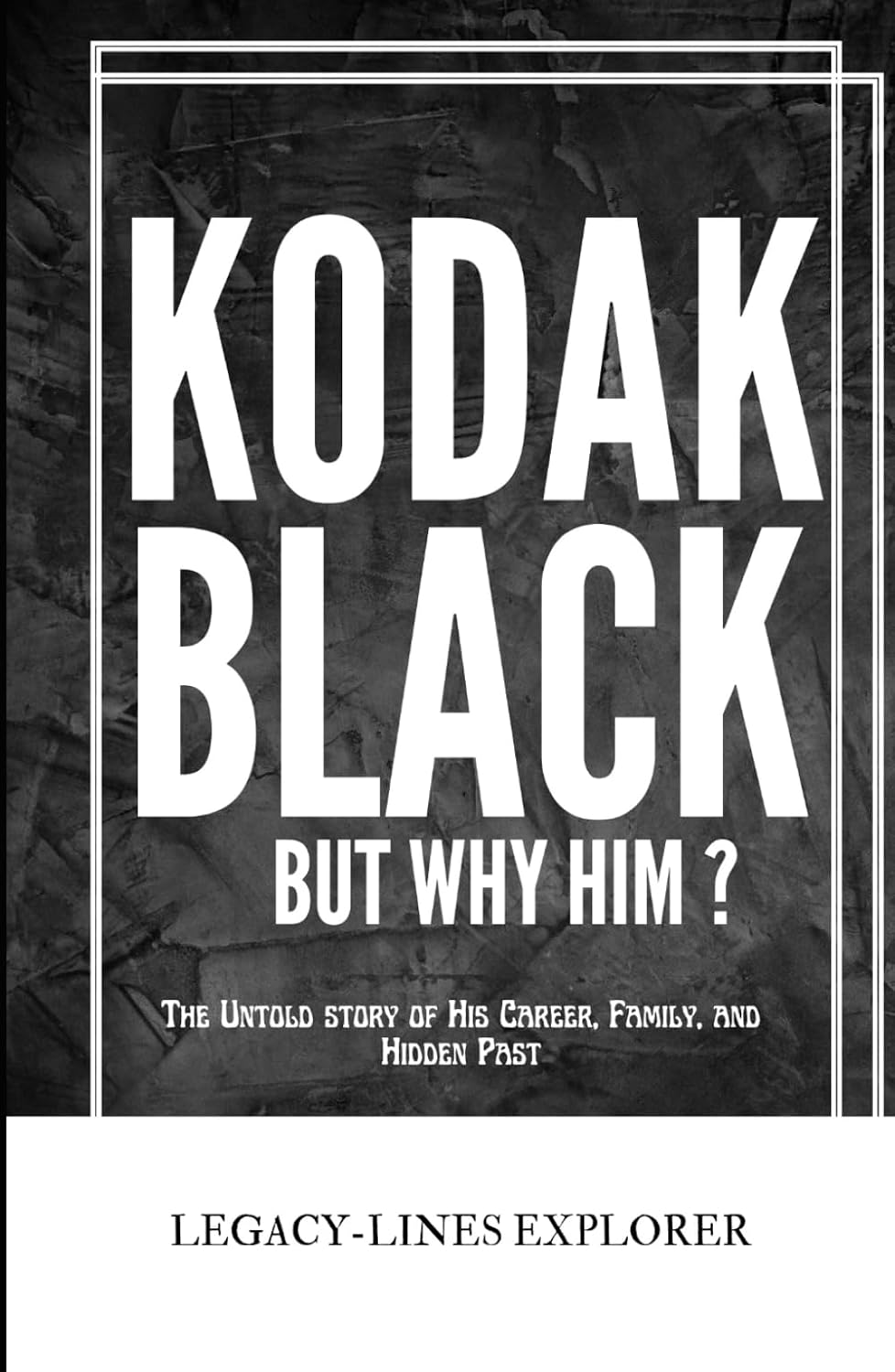 KODAK BLACK: BUT WHY HIM ?: The Untold story of His Career, Family, and Hidden Past (Real Lives, Real Stories) baixar o livro de graça