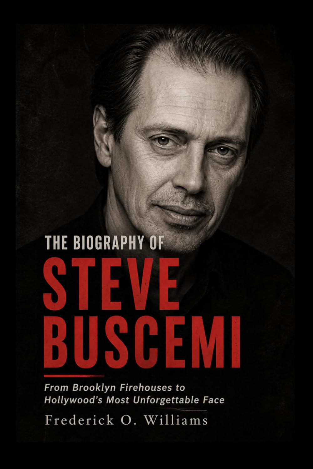 The Biography Of Steve Buscemi: From Brooklyn Firehouses to Hollywood's Most Unforgettable Face baixar o livro de graça