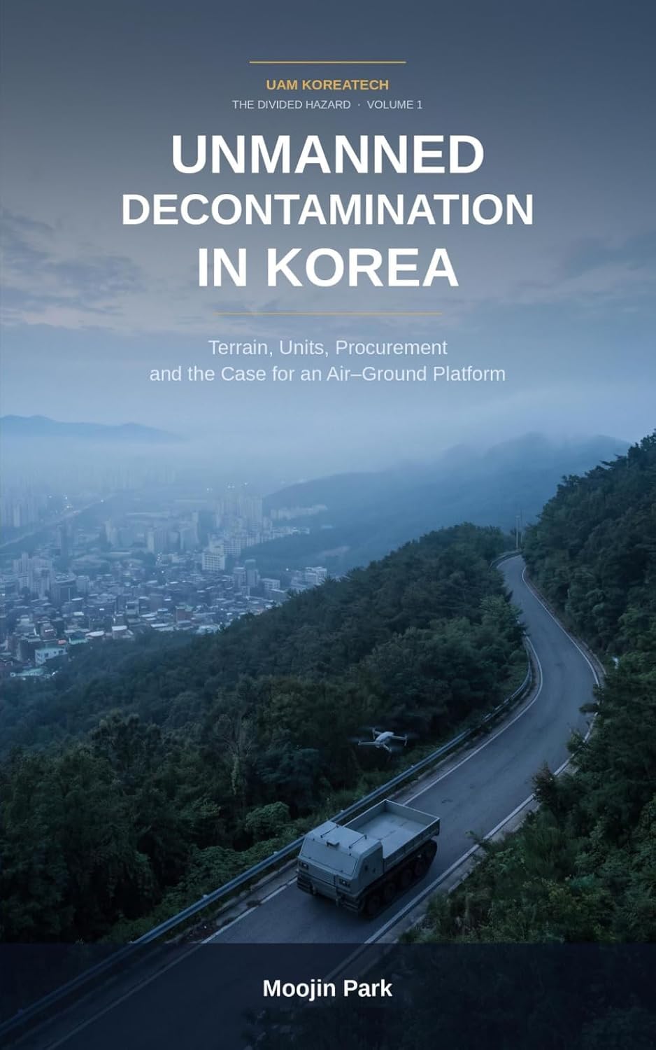ler totalmente Unmanned Decontamination in Korea: Terrain, Units, Procurement and the Case for an Air–Ground Platform
