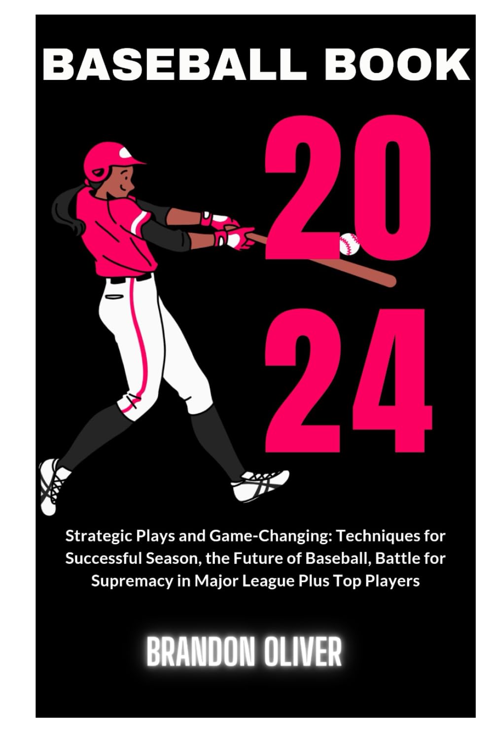 BASEBALL BOOK 2024: Strategic Plays and Game-Changing: Techniques for Successful Season, the Future of Baseball, Battle for Supremacy in Major League plus Top Players baixar o livro de graça