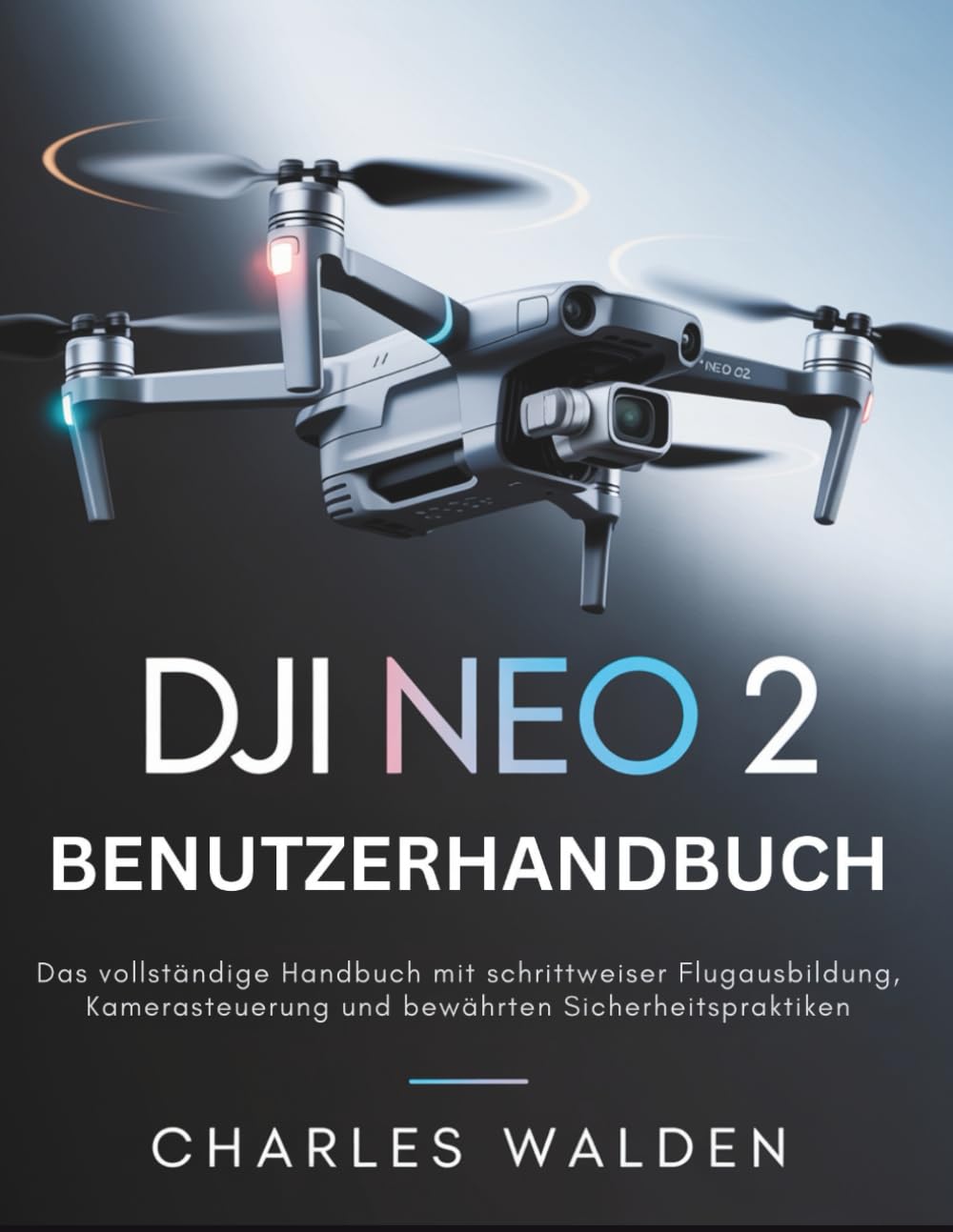 ler totalmente DJI Neo 2 Benutzerhandbuch: Das vollständige Handbuch mit schrittweiser Flugausbildung, Kamerasteuerung und bewährten Sicherheitspraktiken (German Edition)