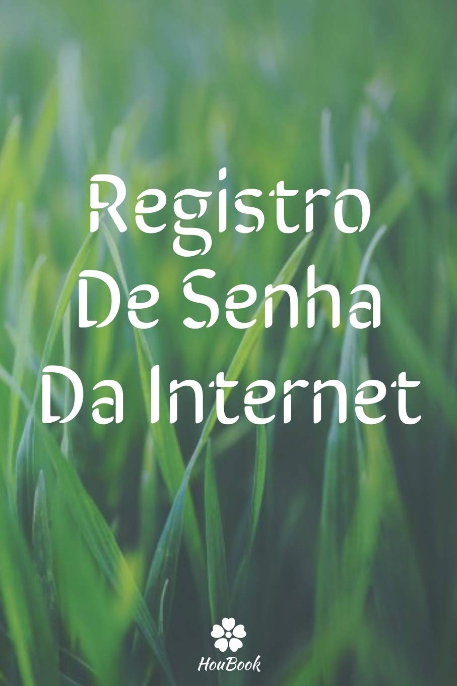 Registro De Senha Da Internet: Um notebook perfeito para proteger todos os seus nomes de usuário e senhas baixar livro de graça