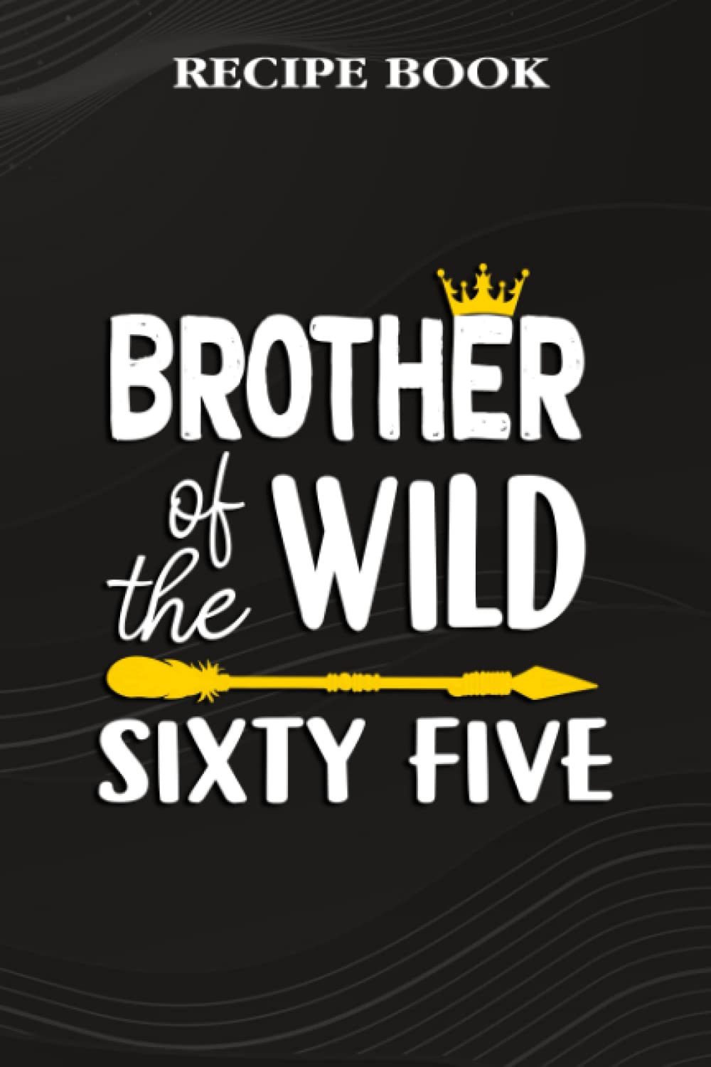 Recipe Book:Brother Of The Wild Sixty Five Funny 65th Birthday Safari Gift: Gifts for Him: A Beautiful & Modern Keepsake Recipe Notebook & Organizer... Blank Recipe Book & Cookbook,Birthday Gifts baixar o livro de graça