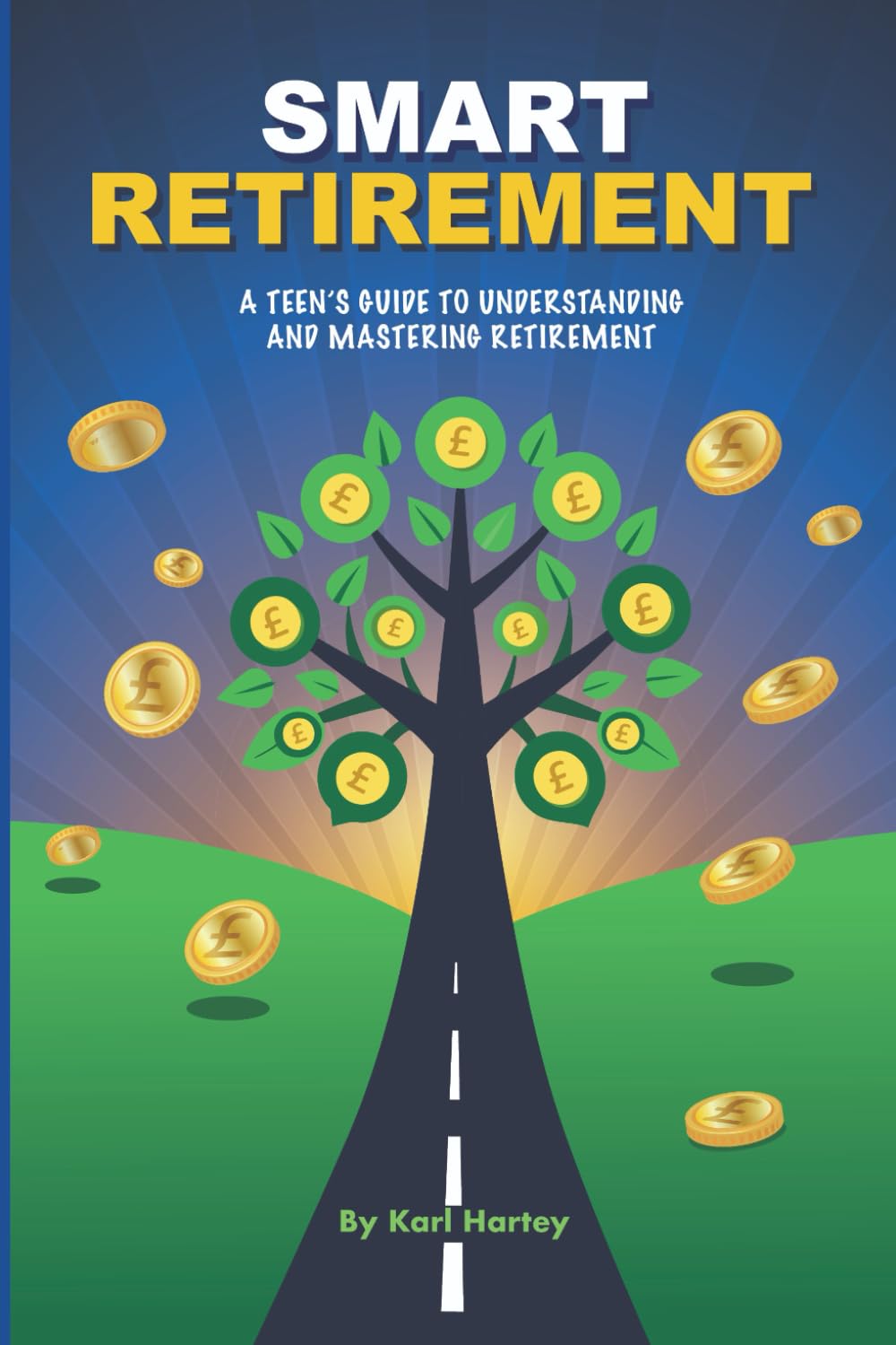 Smart Retirement: A Teen's Guide To Understanding And Mastering Retirement