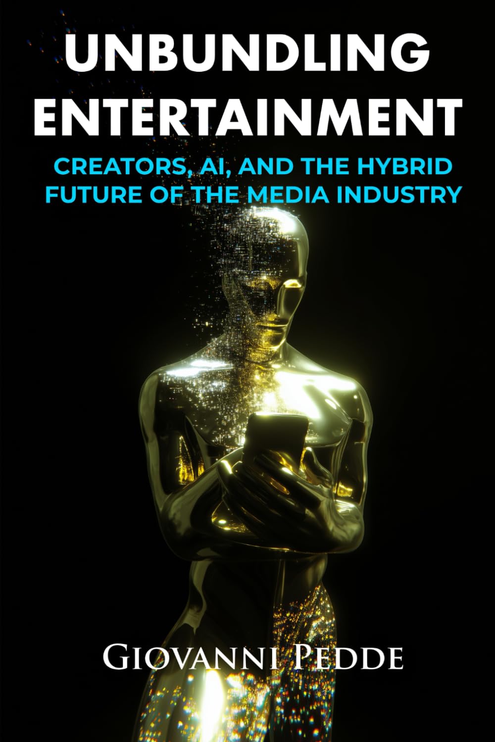 UNBUNDLING ENTERTAINMENT: CREATORS, AI, AND THE HYBRID FUTURE OF THE MEDIA INDUSTRY (Italian Edition) baixar livro de graça