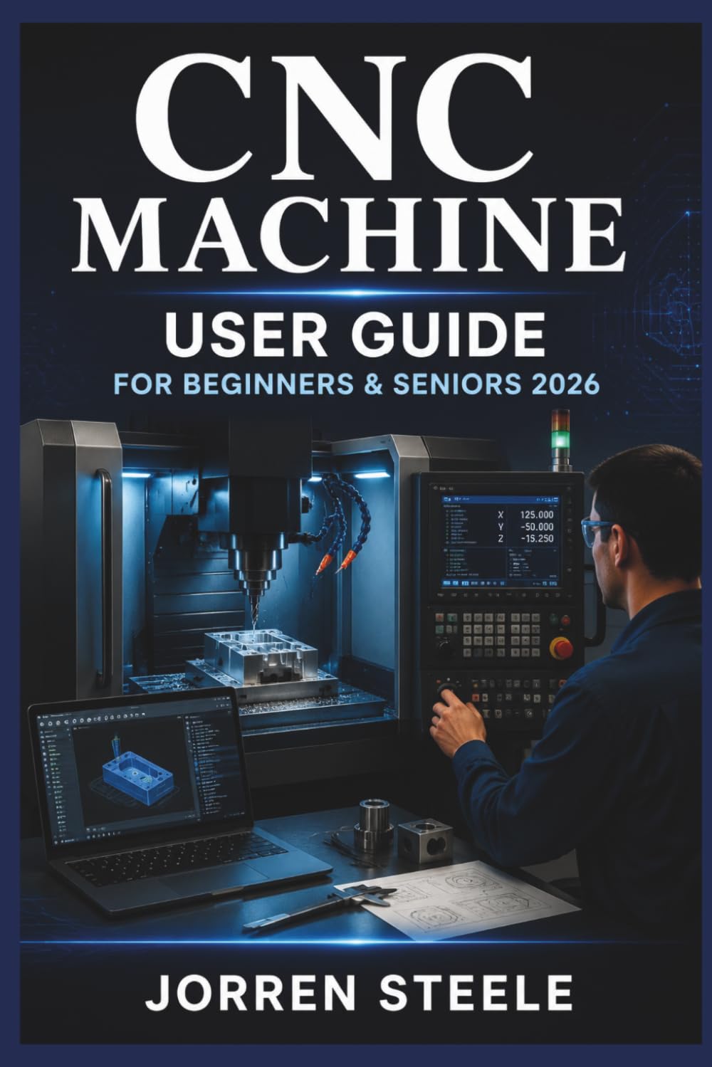 capítulo por capítulo baixar CNC MACHINE User Guide for Beginners & Seniors 2026: A practical introduction to computer-controlled manufacturing, basic operations, project preparation, and safe workshop practices