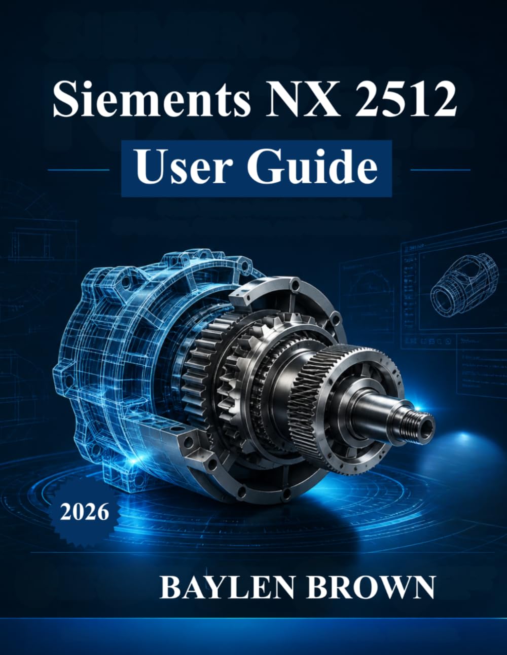 ler totalmente Siemens NX 2512 User Guide: From Zero to Professional in 3D Design, Simulation, and Manufacturing