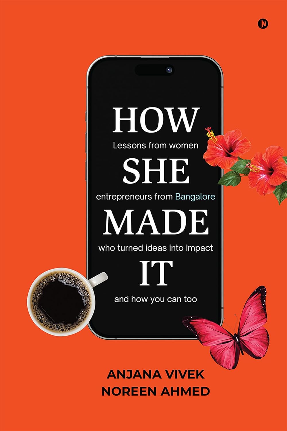 HOW SHE MADE IT: Lessons from women entrepreneurs from Bangalore who turned ideas into impact and how you can too (English Edition)