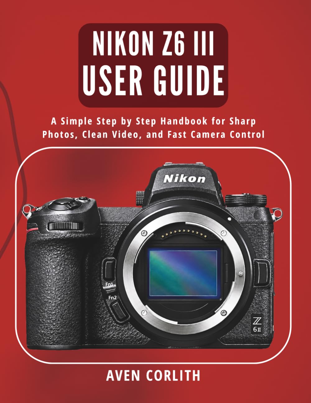 capítulo por capítulo baixar Nikon Z6 III User Guide: A Simple Step by Step Handbook for Sharp Photos, Clean Video, and Fast Camera Control