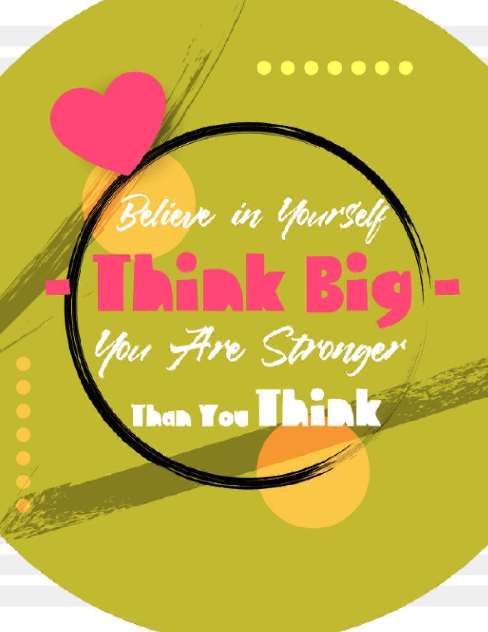ler totalmente Believe in Yourself - Think Big - You Are Stronger Than You Think: Inspirational Quotes Notebook. Journal Diary Cute gift for Women and Girls. 8.5 x... In. Motivational Quote inside each page.
