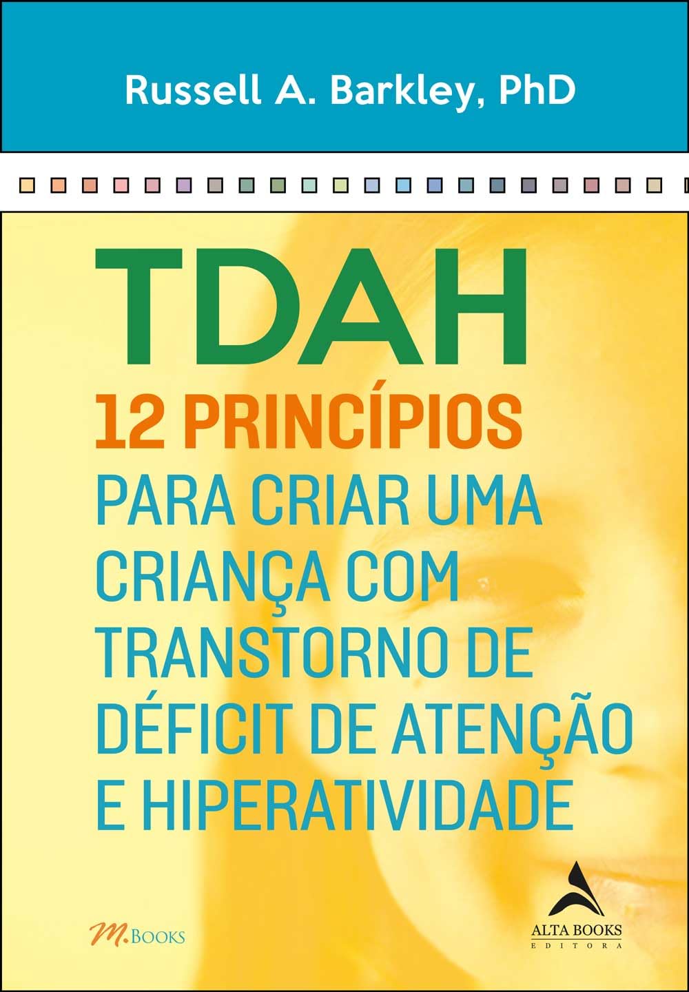Tdah: 12 princípios para criar uma criança com transtorno de déficit de atenção e hiperatividade