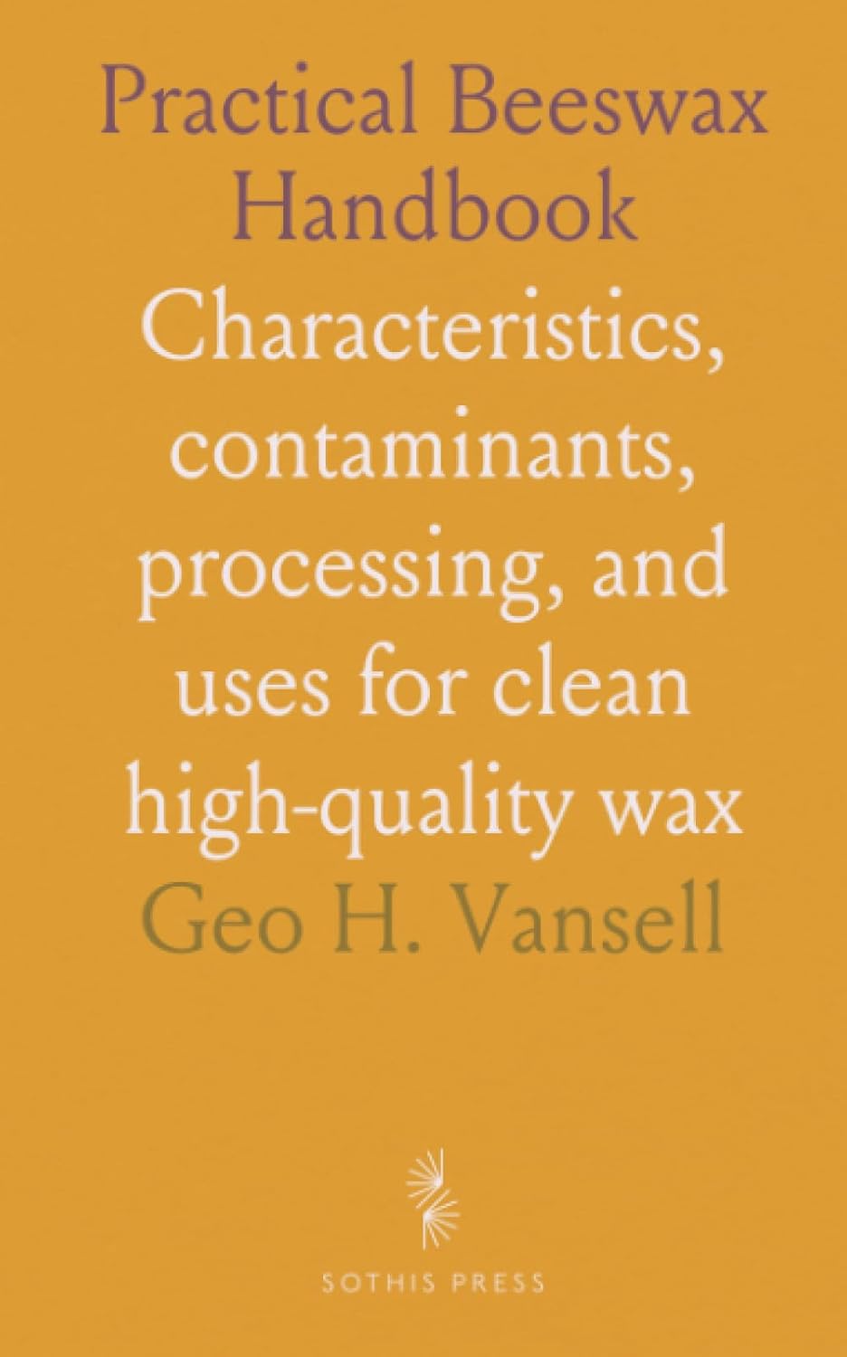 ler totalmente Practical Beeswax Handbook: Characteristics, contaminants, processing, and uses for clean high-quality wax
