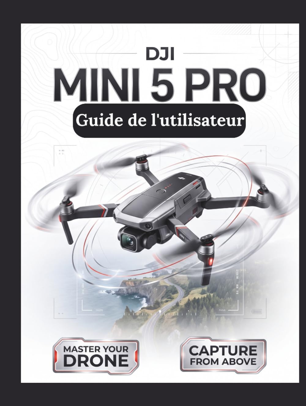 capítulo por capítulo baixar DJI Mini 5 Pro Guide de l'utilisateur: Le manuel définitif étape par étape pour une configuration de vol optimale, la cinématographie avec capteur 1 pouce et le suivi intelligent (French Edition)