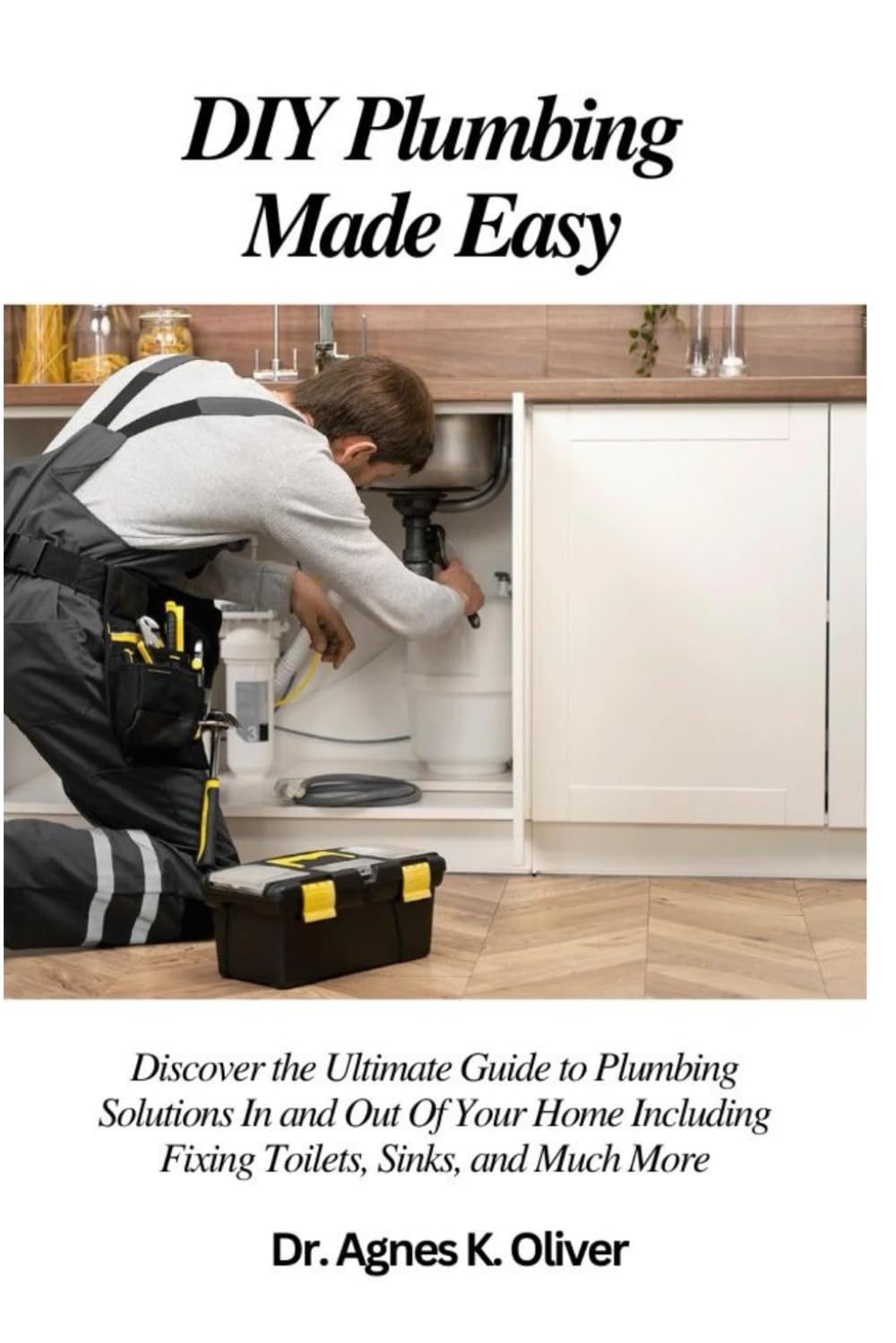DIY Plumbing Made Easy: Discover the Ultimate Guide to Plumbing Solutions In and Out Of Your Home Including Fixing Toilets, Sinks, and Much More baixar o livro de graça