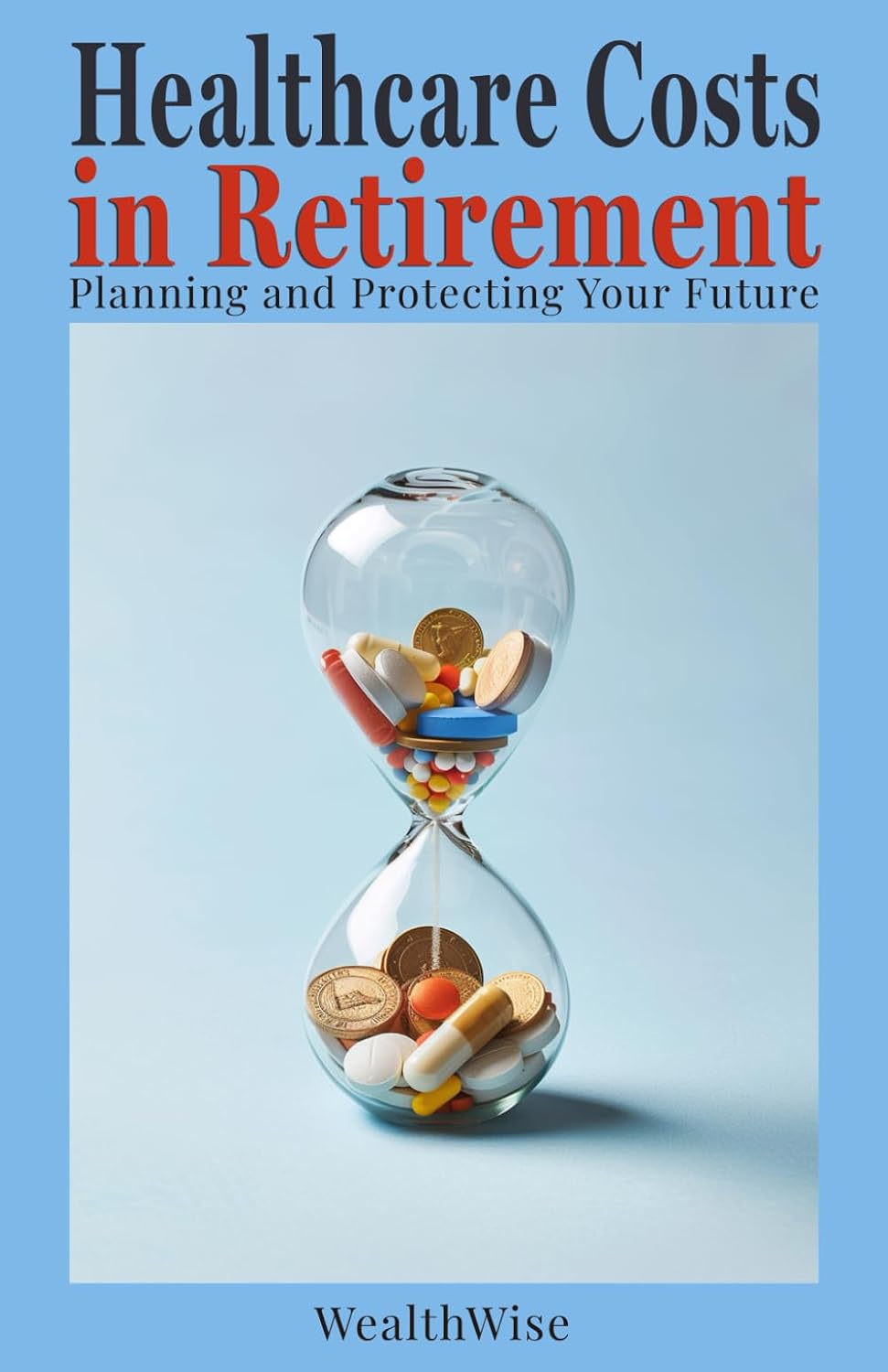 Healthcare Costs in Retirement: Planning and Protecting Your Future (Financial Mastery for Baby Boomers) baixar o livro de graça